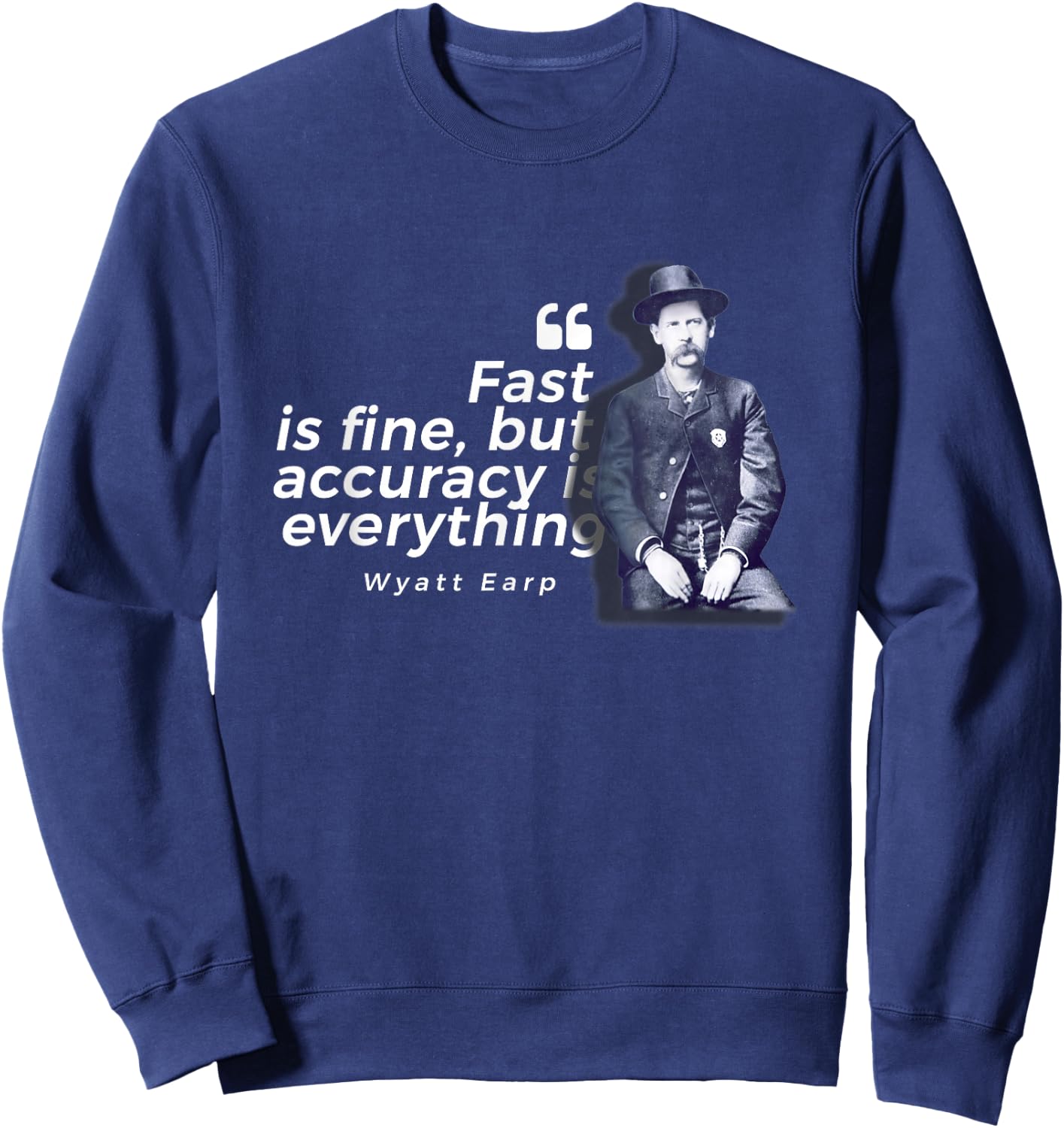 Wyatt Earp Quote - Heroic Lawman of the American West Sweatshirt - Sweatshirt | Navy