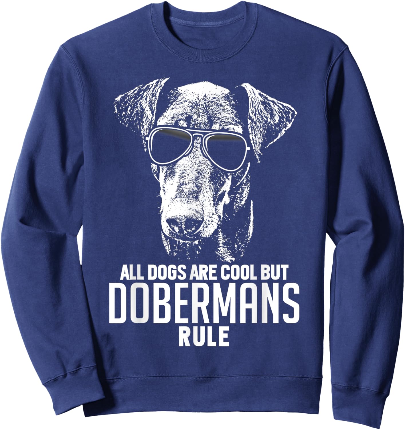 Dogs are Cool But Dobermans Rule Funny Sweatshirt - Sweatshirt | Navy