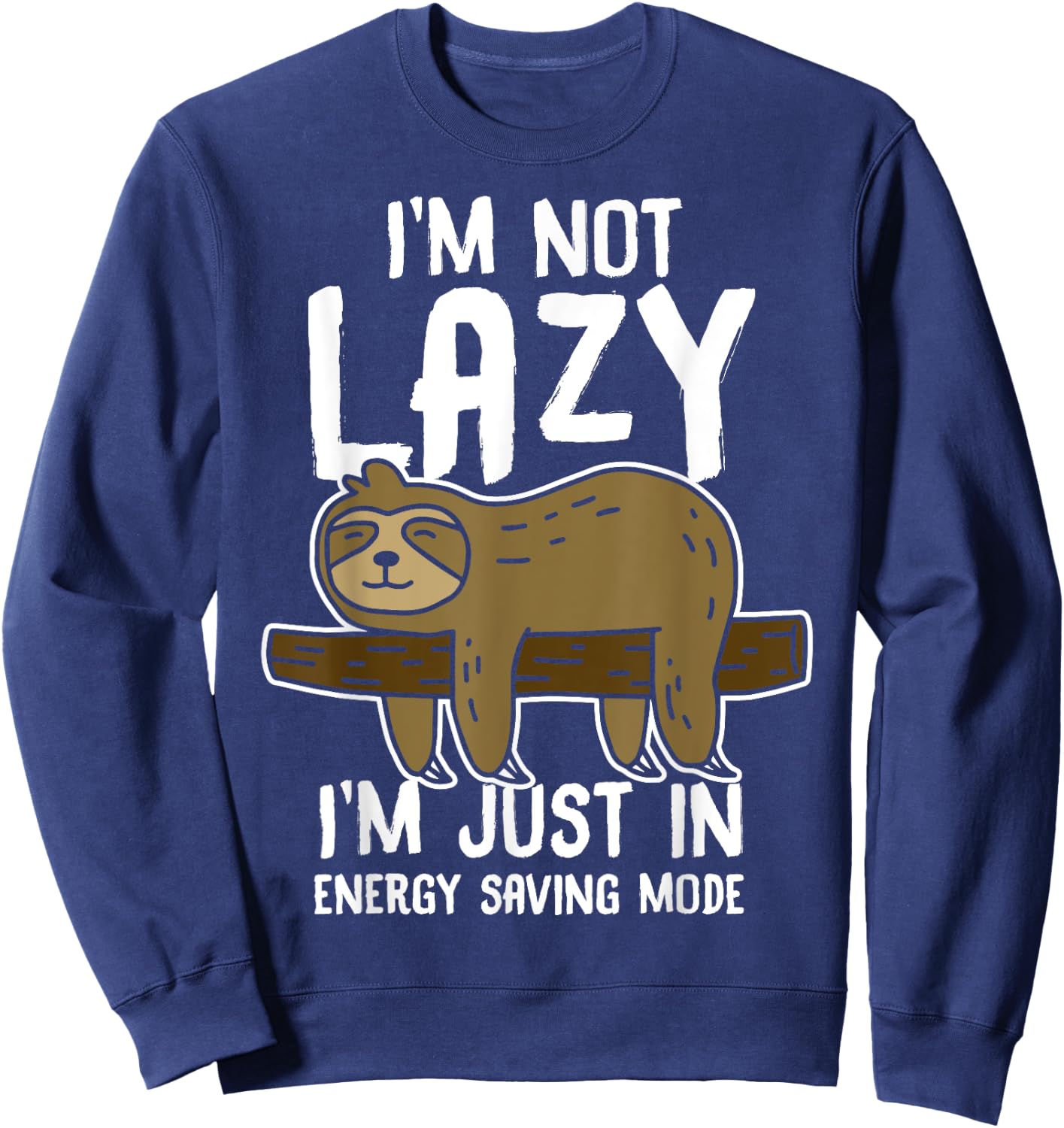 I'm Not Lazy I'm Just In Energy Saving Mode Funny Sloth gift Sweatshirt - Sweatshirt | Navy