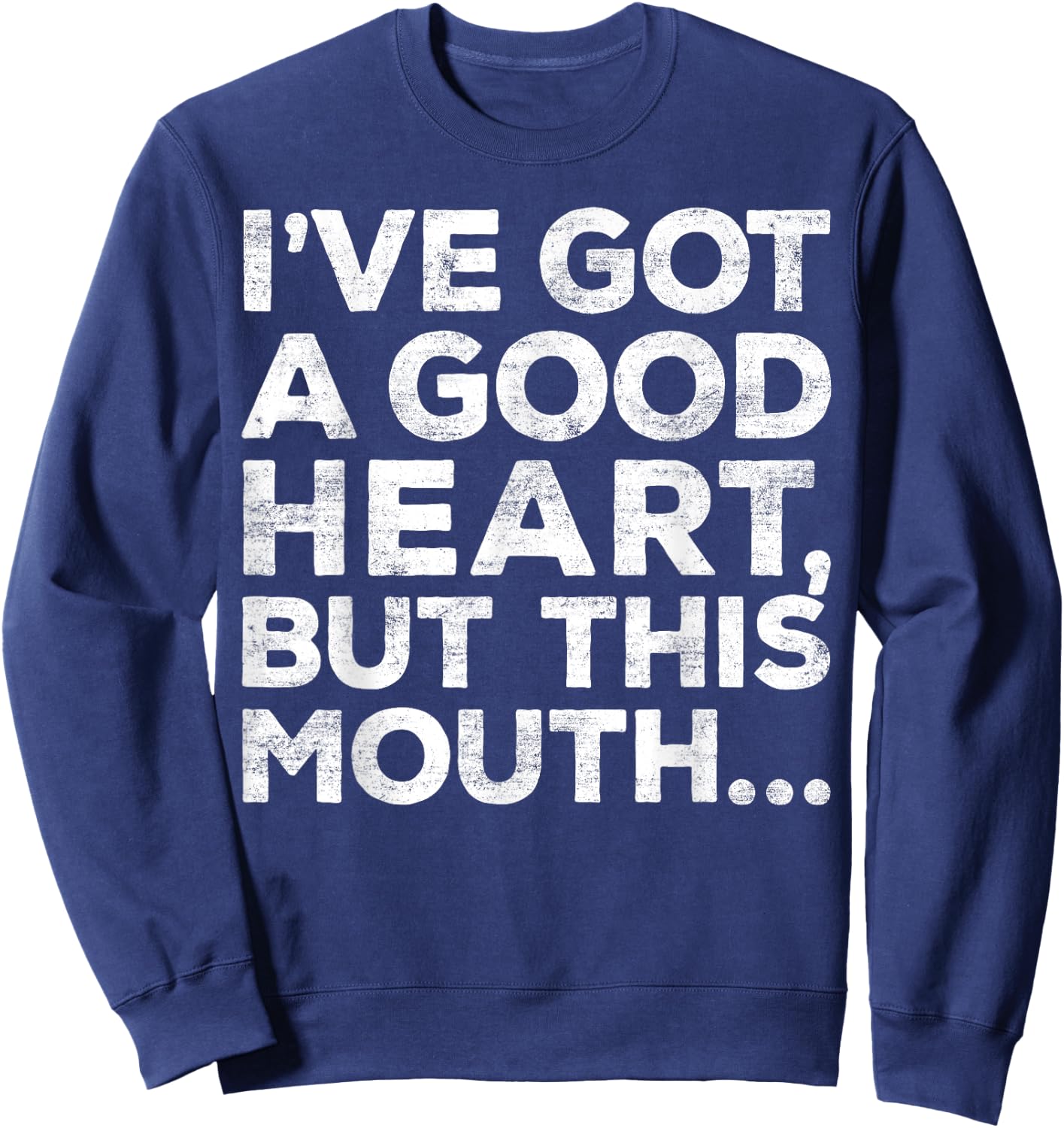 I've Got A Good Heart But This Mouth Shirt Funny Men Women Sweatshirt - Sweatshirt | Navy