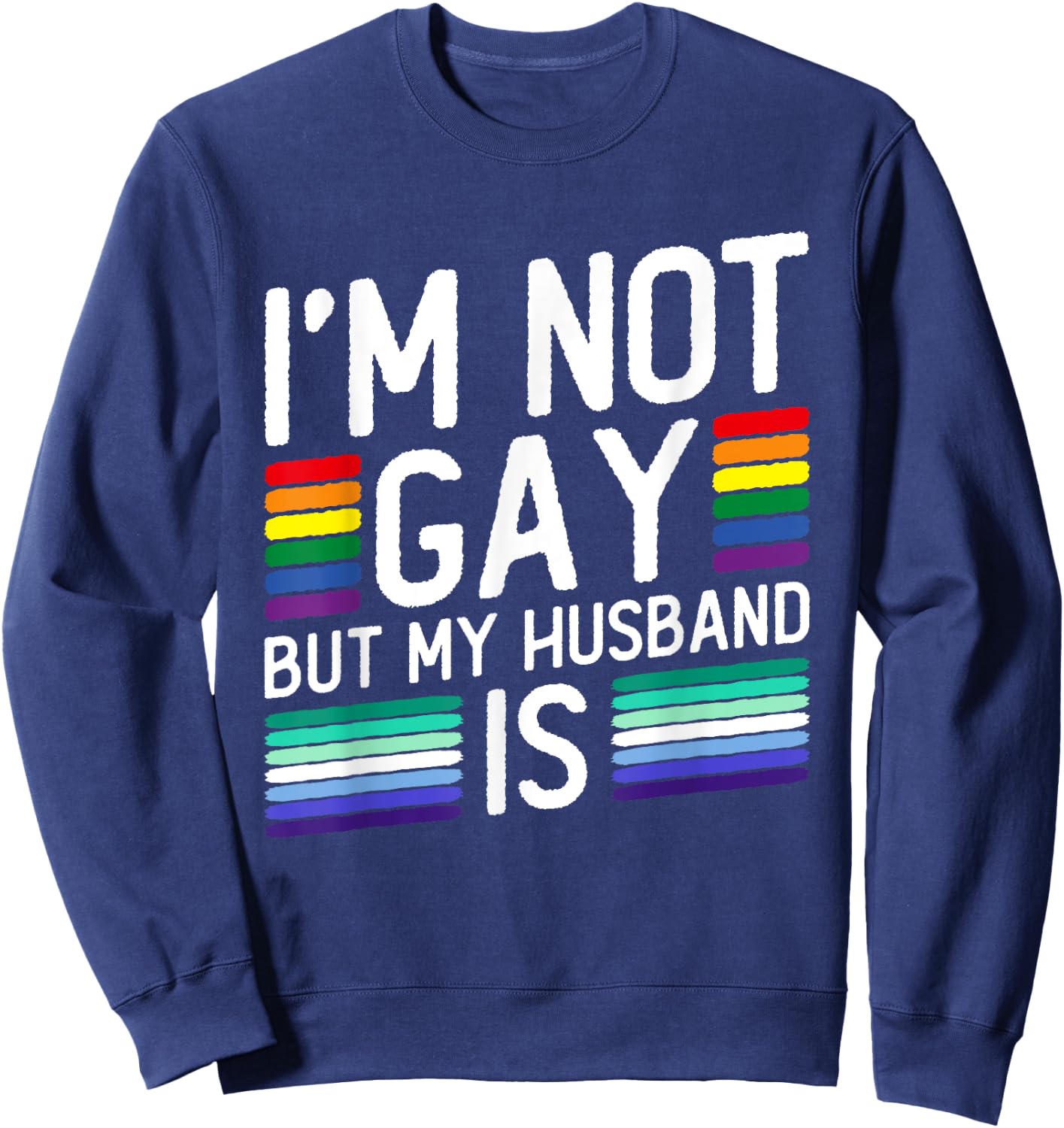I'm Not Gay But My Husband Is - Gay Marriage Sweatshirt - Sweatshirt | Navy