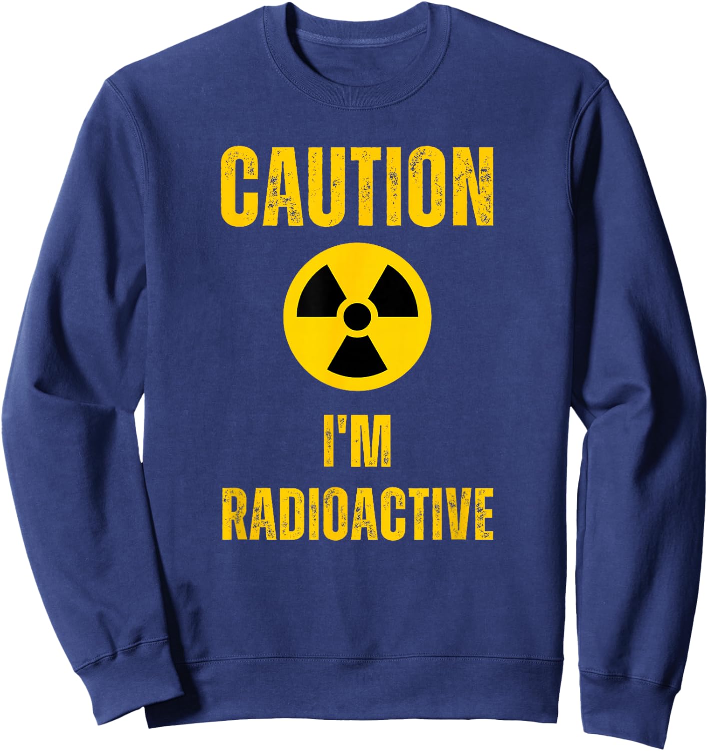 Caution I'm Radioactive Cancer Awareness Radiation Therapy Sweatshirt - Sweatshirt | Navy