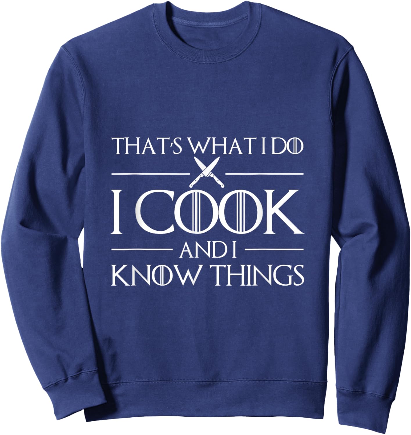 Thats What I Do I Cook And I Know Things Chef Sweatshirt - Sweatshirt | Navy