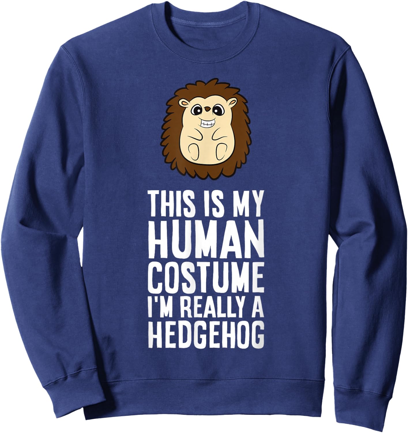 This is My Human Costume I'm Really A Hedgehog Sweatshirt - Sweatshirt | Navy