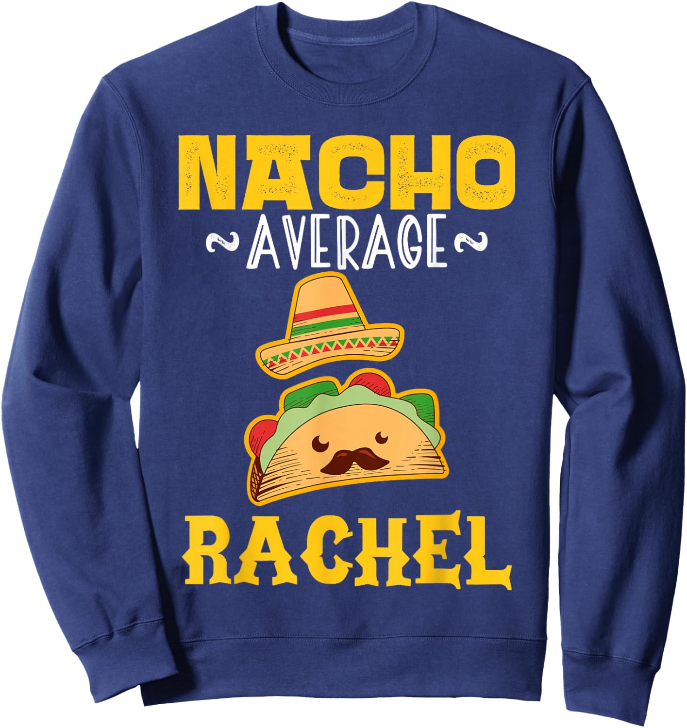 Nacho Average RACHEL Custom Name Cinco De Mayo Sombrero Sweatshirt - Sweatshirt | Navy