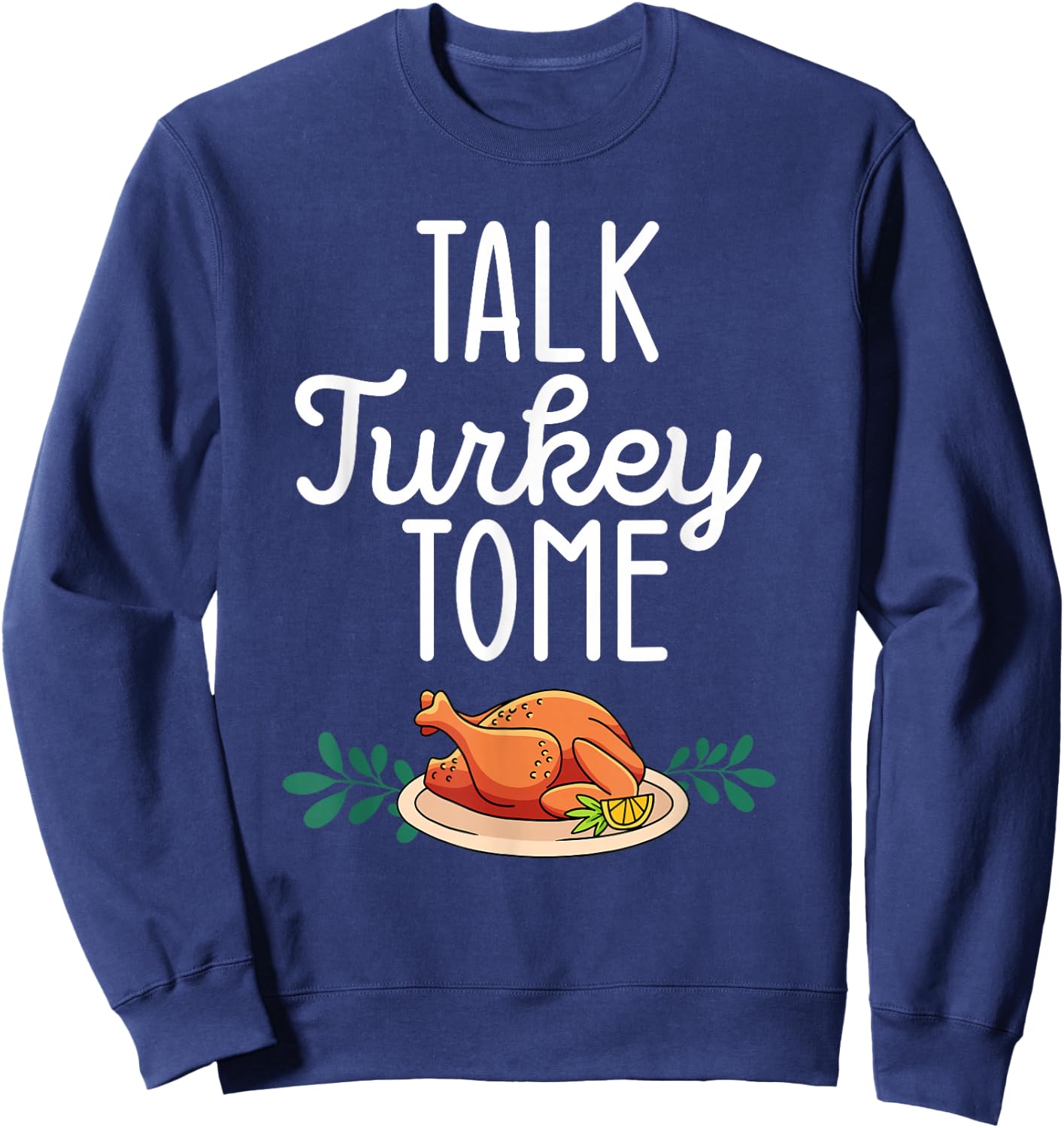 Thanksgiving Dinner Foods Family Matching Talk Turkey To Me Sweatshirt - Sweatshirt | Navy
