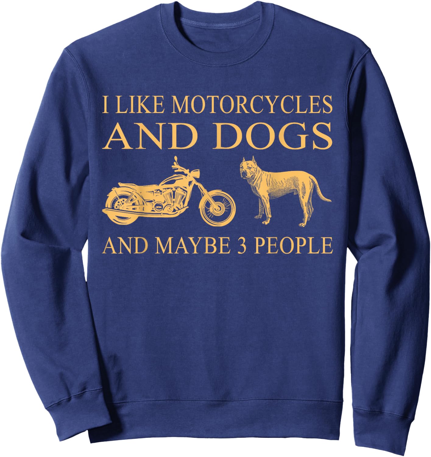I Like Motorcycles And Dogs And Maybe 3 People Pit Bull Love Sweatshirt - Sweatshirt | Navy