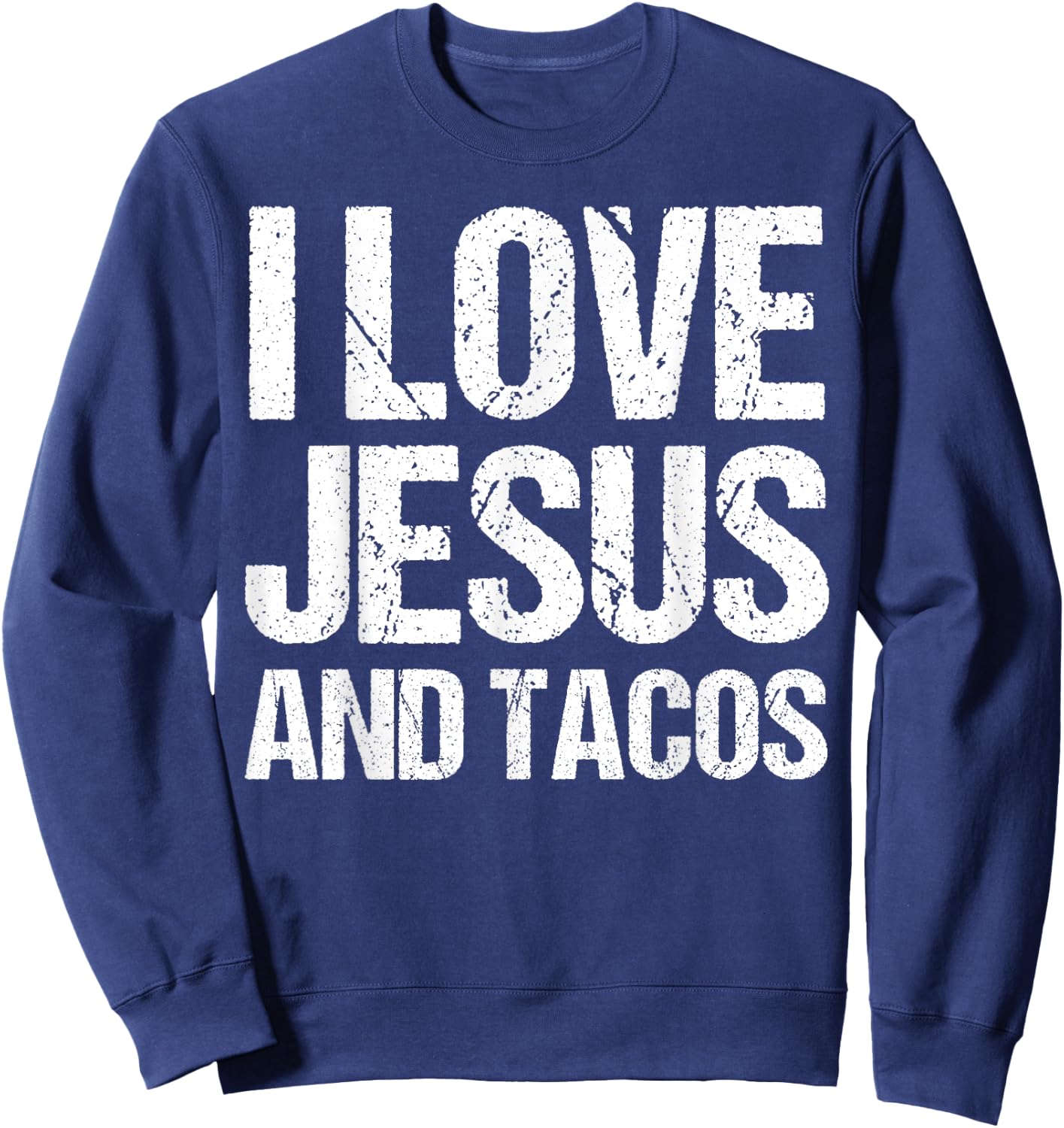 I Love Jesus And Tacos Shirt Funny Mexican Christian Sweatshirt - Sweatshirt | Navy
