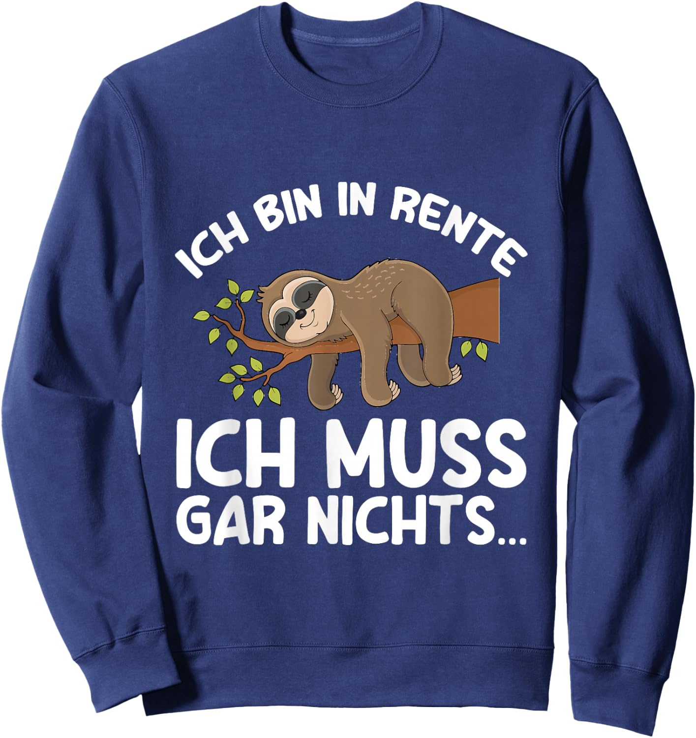 with German Text "Ich Bin In Rente Ich Muss Gar Nichts Rentner Sloth German Language", black Sweatshirt - Sweatshirt | Navy