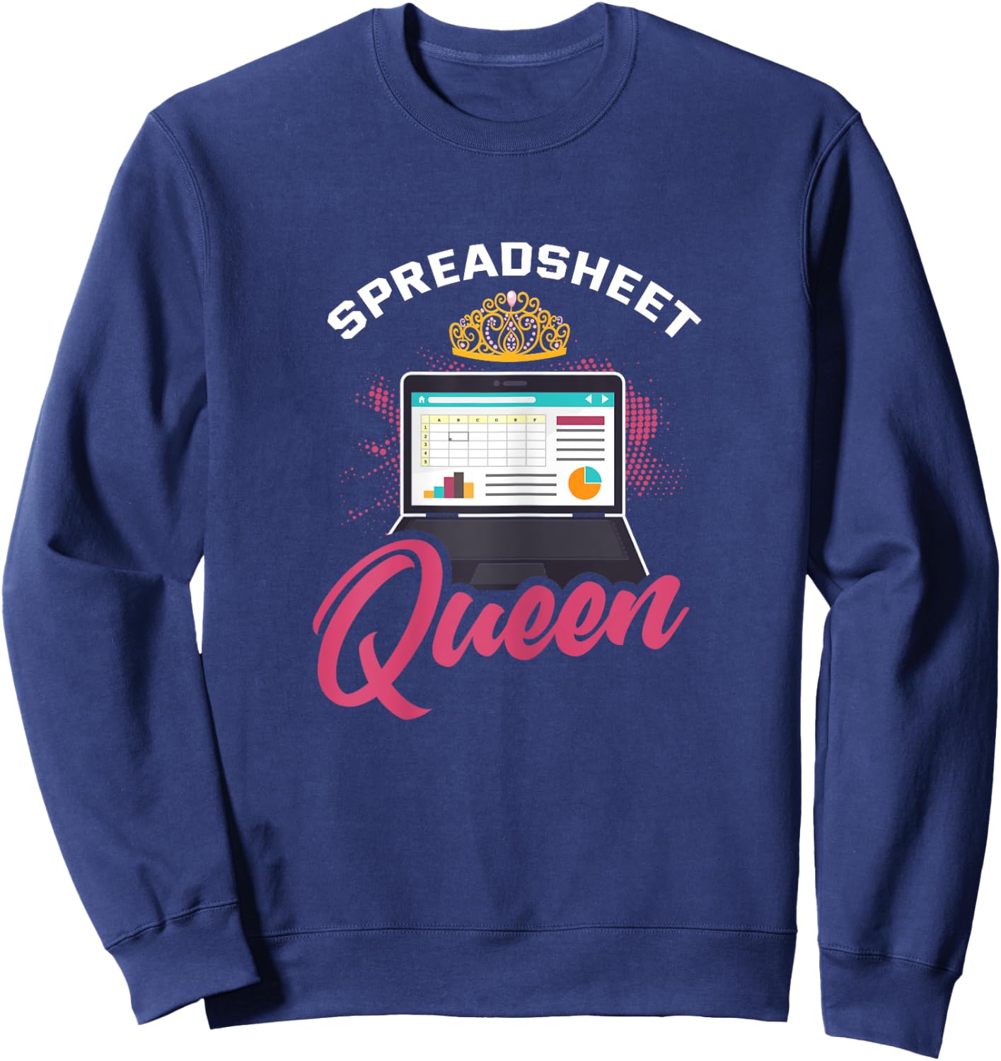 Spreadsheet Shirt Funny Spreadsheet Queen Humor Saying Gift Sweatshirt - Sweatshirt | Navy