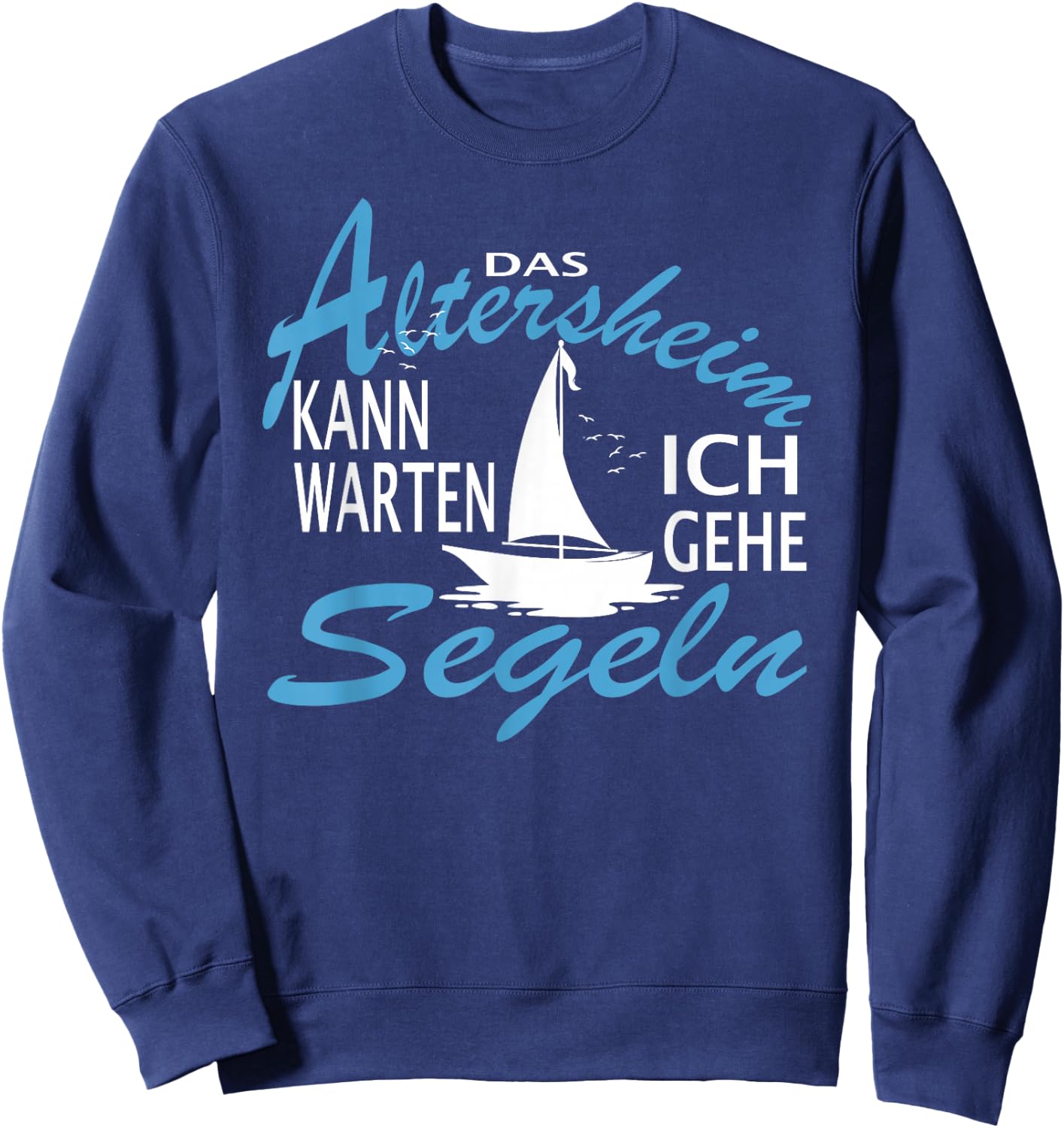 Das Altersheim kann warten. Ich gehe Segeln - lustiges Segel Sweatshirt - Sweatshirt | Navy