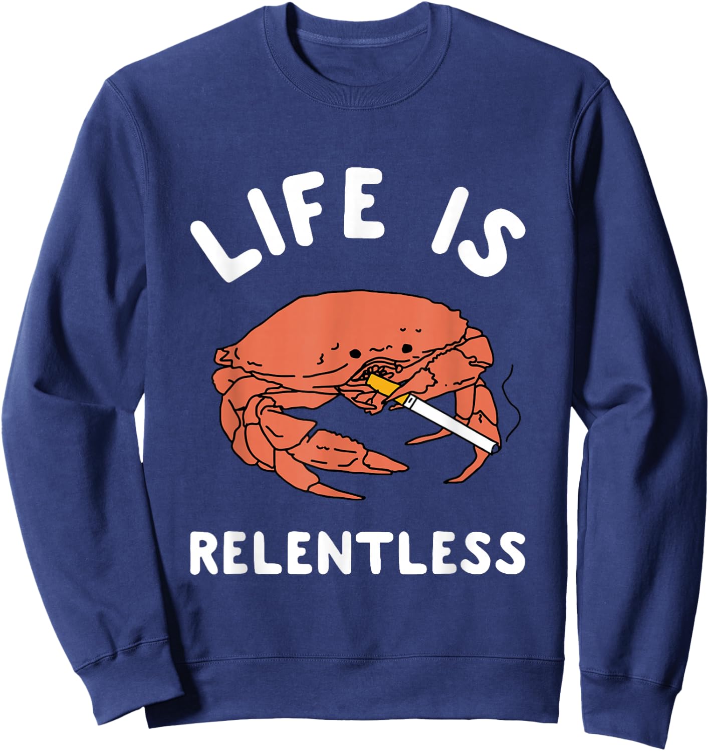 Life Is Relentless Funny Crab Apparel Sweatshirt - Sweatshirt | Navy