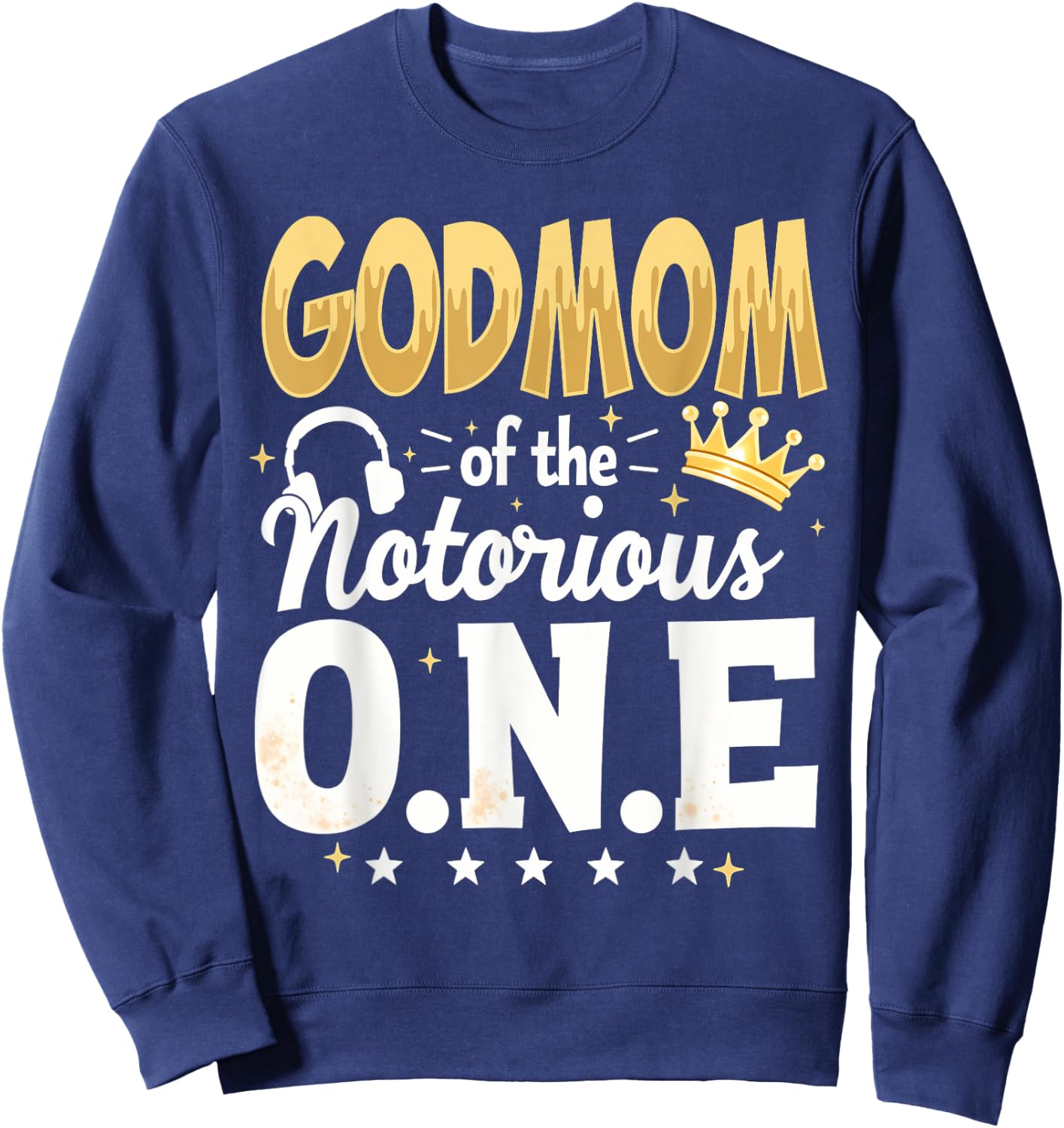 Crown 1st Birthday Mommy Godmom Of Notorious One Sweatshirt - Sweatshirt | Navy