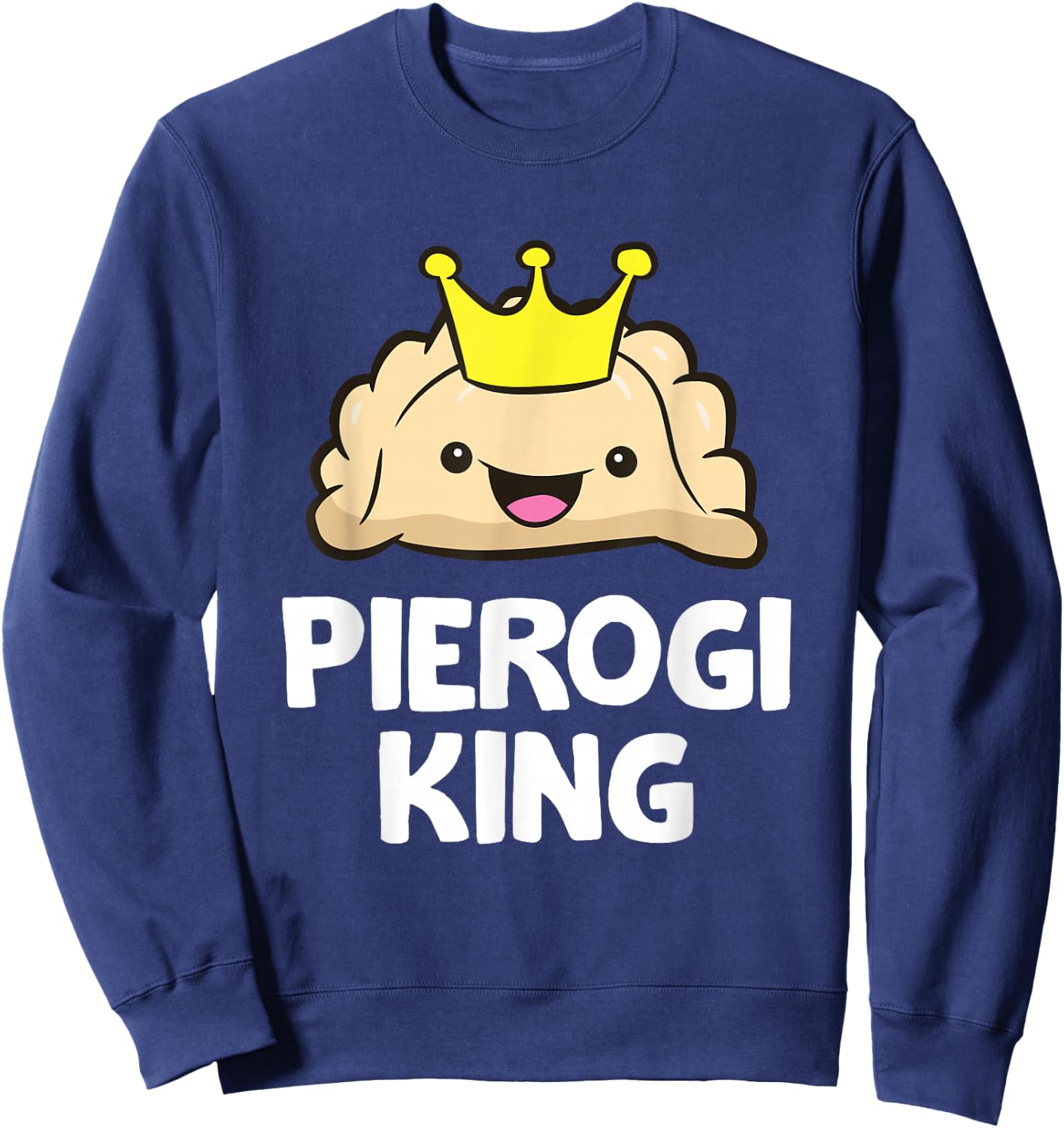 Pierogi King Polish Pierogi Funny Pierogi Sweatshirt - Sweatshirt | Navy