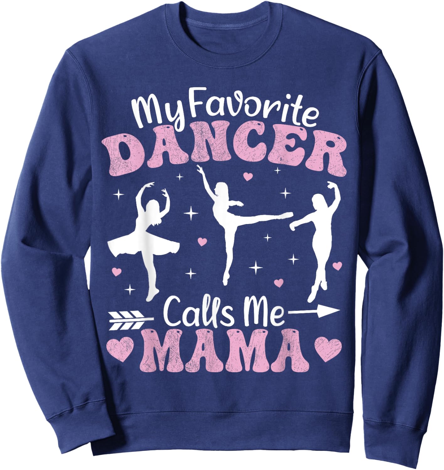 My Favorite Dancer Calls Me Mama Funny Ballet Dancer Mom Sweatshirt - Sweatshirt | Navy