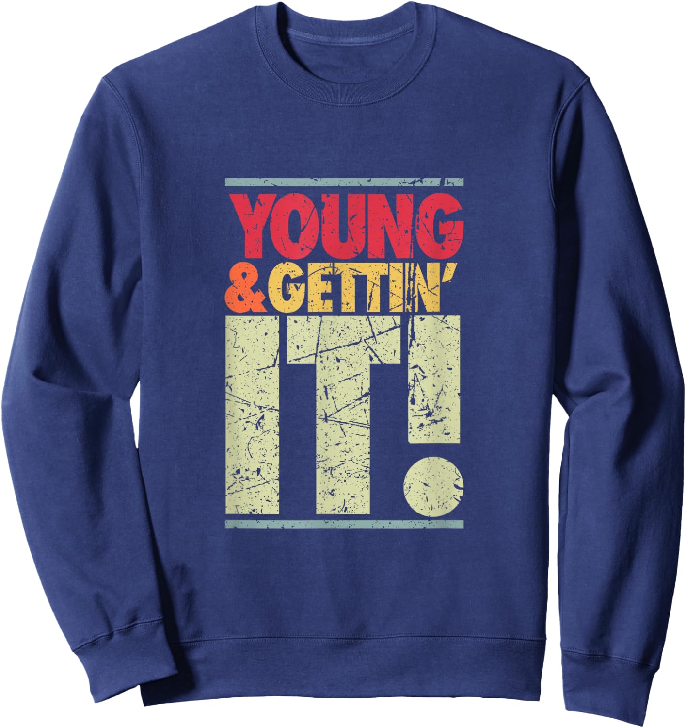 Young & Gettin' It, Funny Cool Sassy Salty College Attitude Sweatshirt - Sweatshirt | Navy