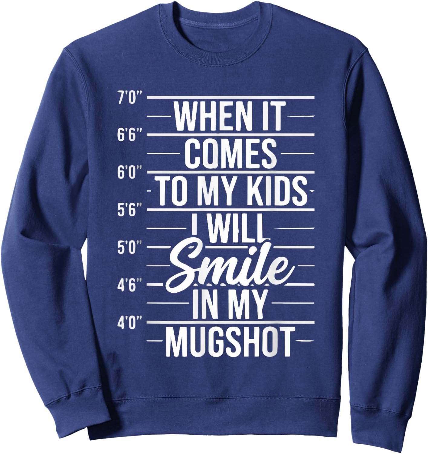 When It Comes to My Kids I Will Smile in My Mugshot Sweatshirt - Sweatshirt | Navy