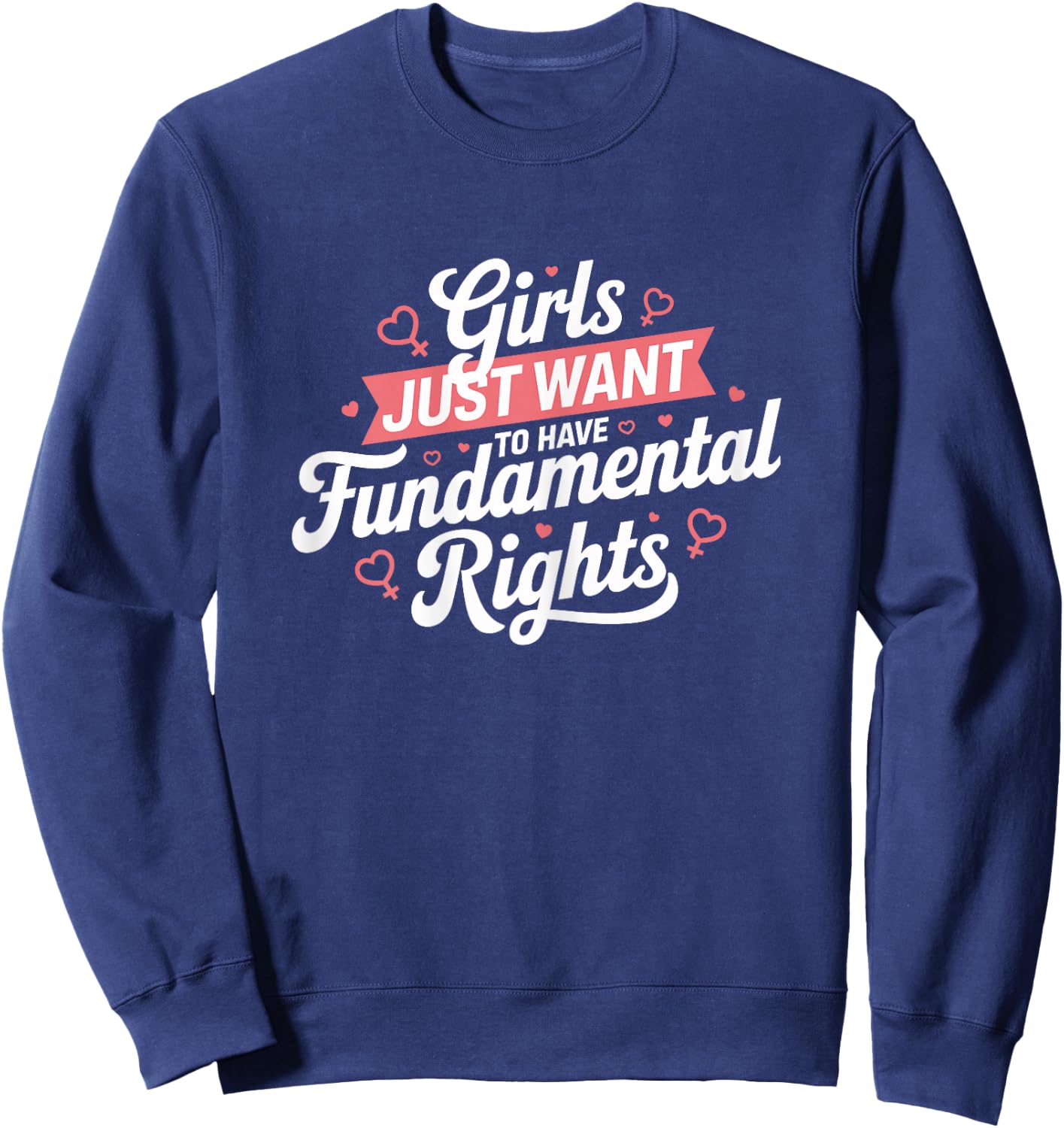 Feminist Rights Girls Just Want to Have Fundamental Rights , Black, Female X-Small Sweatshirt - Sweatshirt | Navy
