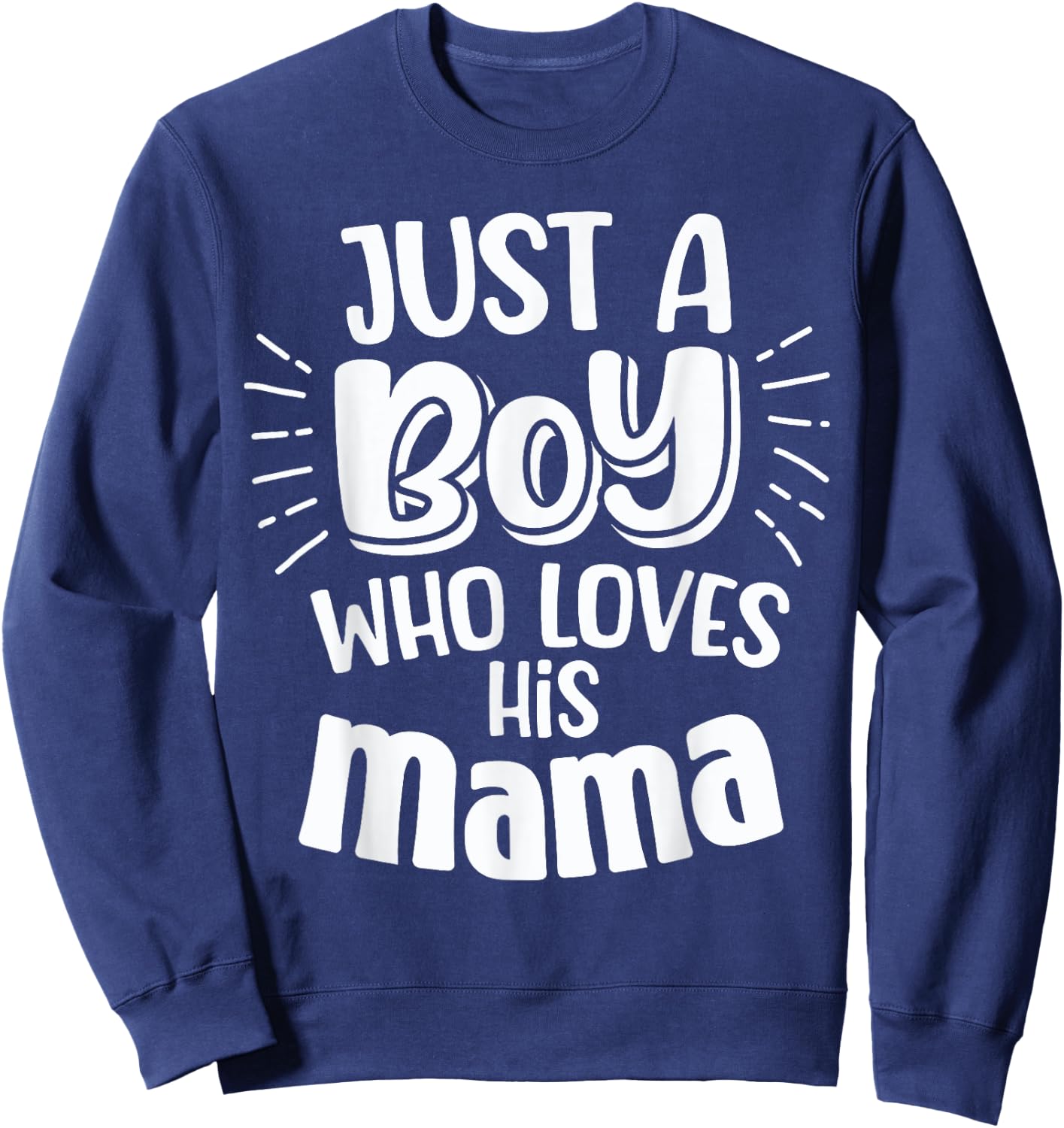 Just A Boy Who Loves His Mama Mother Son and Daughter Love Sweatshirt - Sweatshirt | Navy