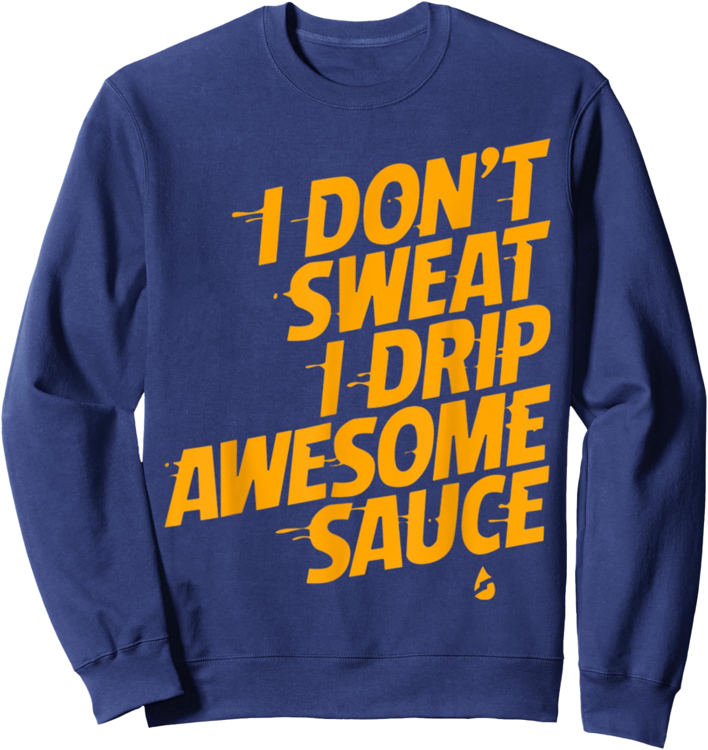 That's Not Sweat I'm Leaking Awesome Sauce Sweatshirt - Sweatshirt | Navy