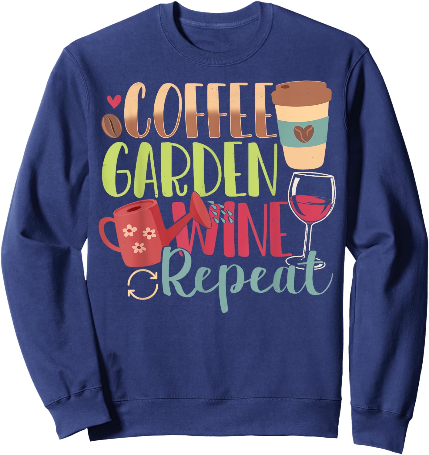 Garden Gifts Women - Coffee - Garden - Wine - Repeat Sweatshirt - Sweatshirt | Navy