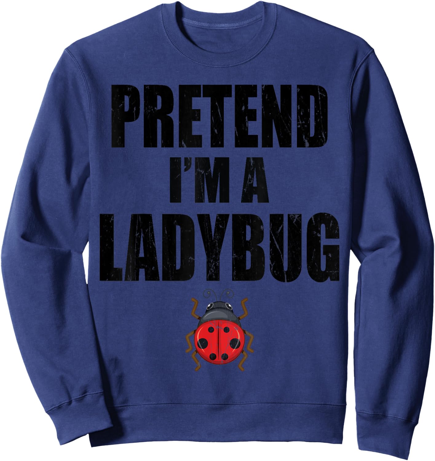 Pretend I'm A Ladybug Lazy Easy Last Minute Costume Sweatshirt - Sweatshirt | Navy