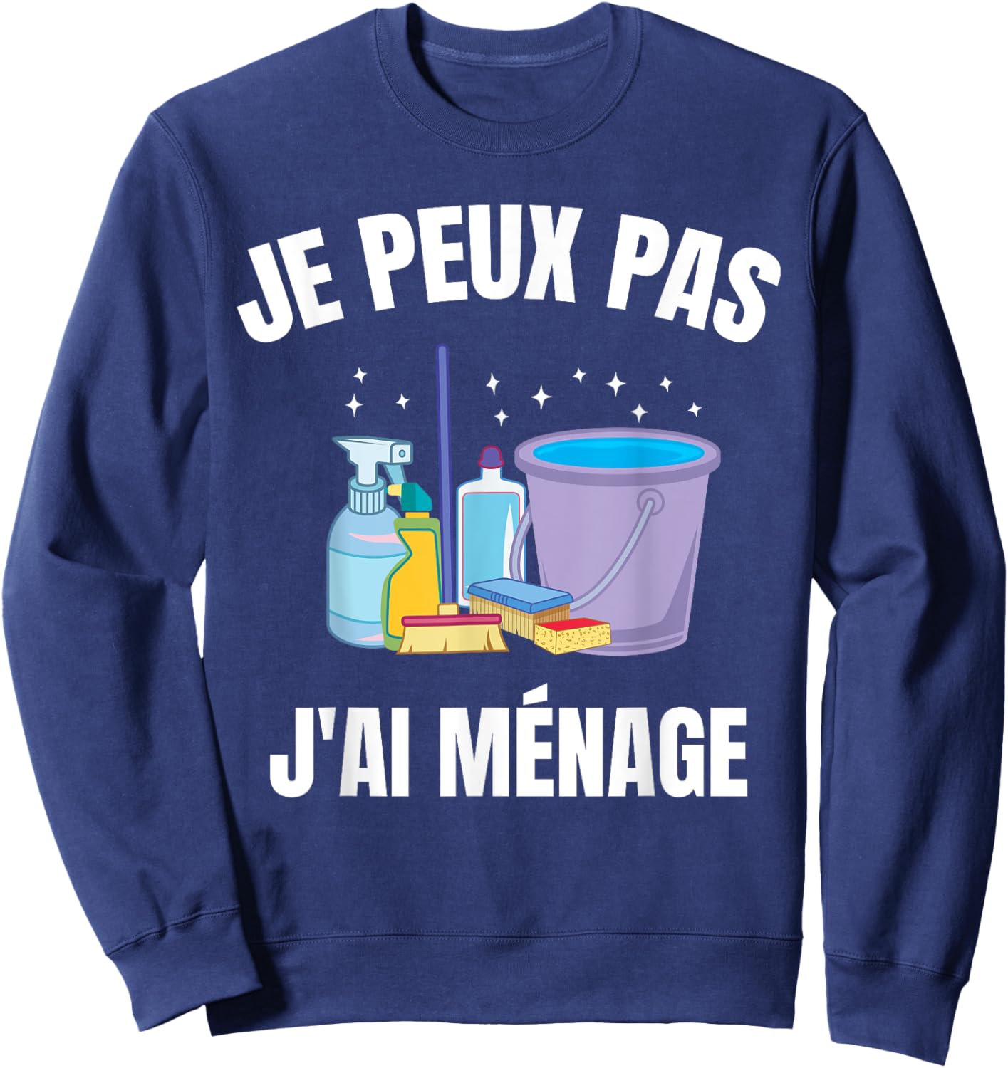 Je Peux Pas J'Ai Ménage Gift Cleaning Humour Woman Man , Black, S Sweatshirt - Sweatshirt | Navy