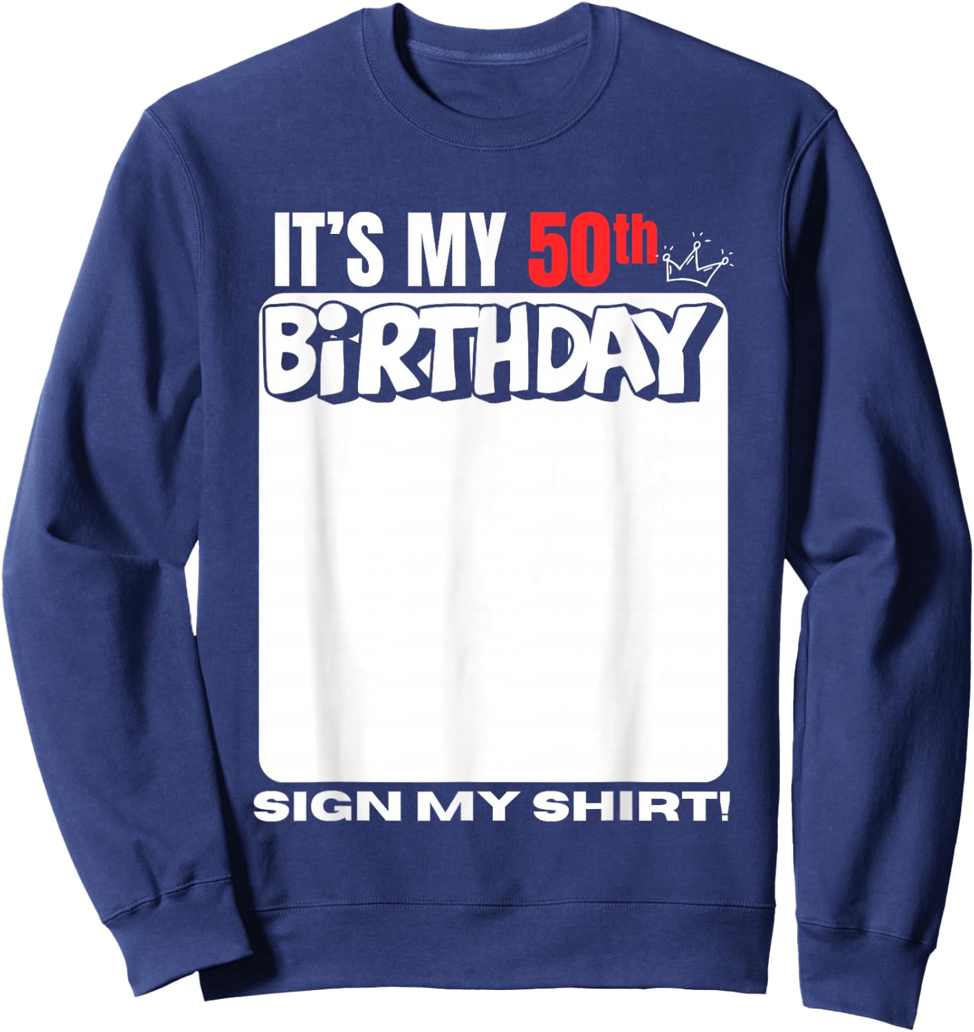 It's My 50th Birthday 50 Years Old Birthday Party Sign My Sweatshirt - Sweatshirt | Navy