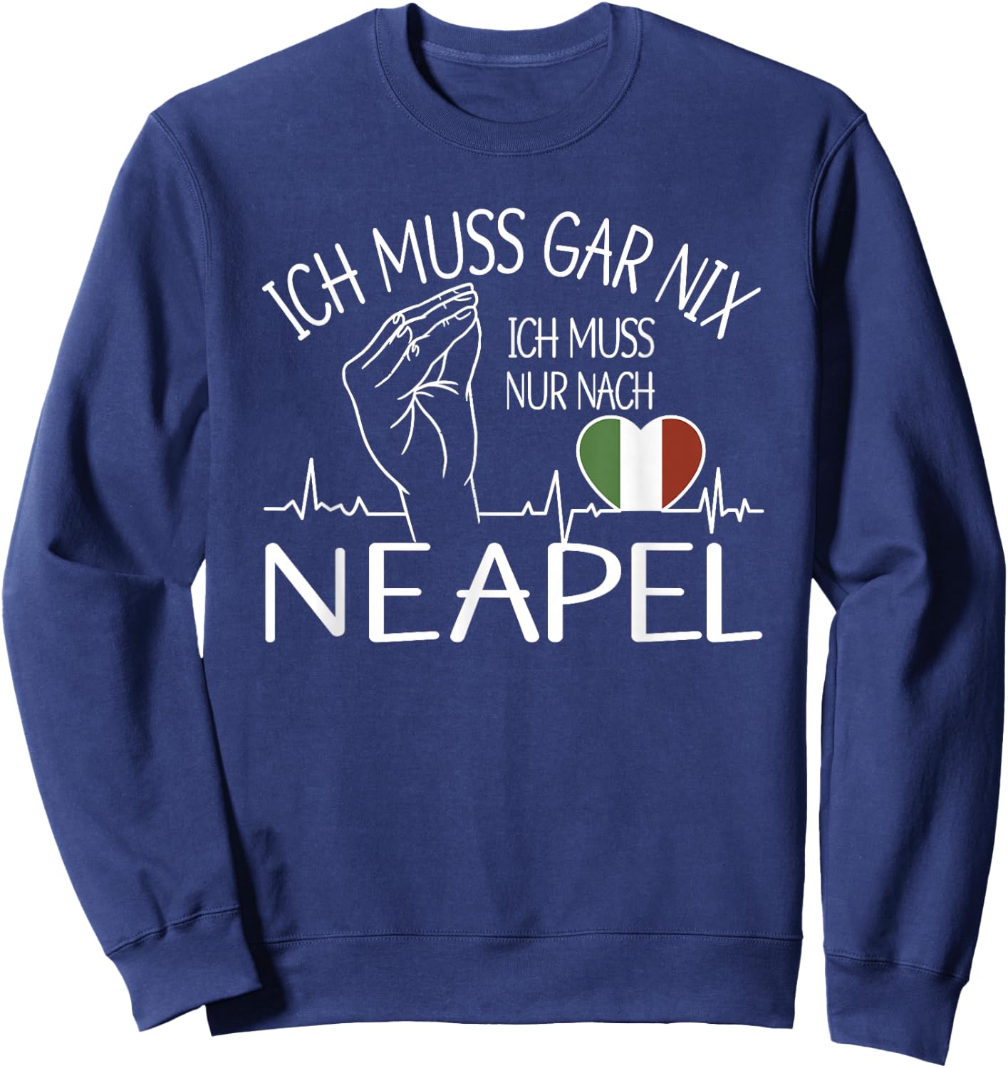 ich muss gar nix ich muss nur nach Neapel - Neapel Sweatshirt - Sweatshirt | Navy