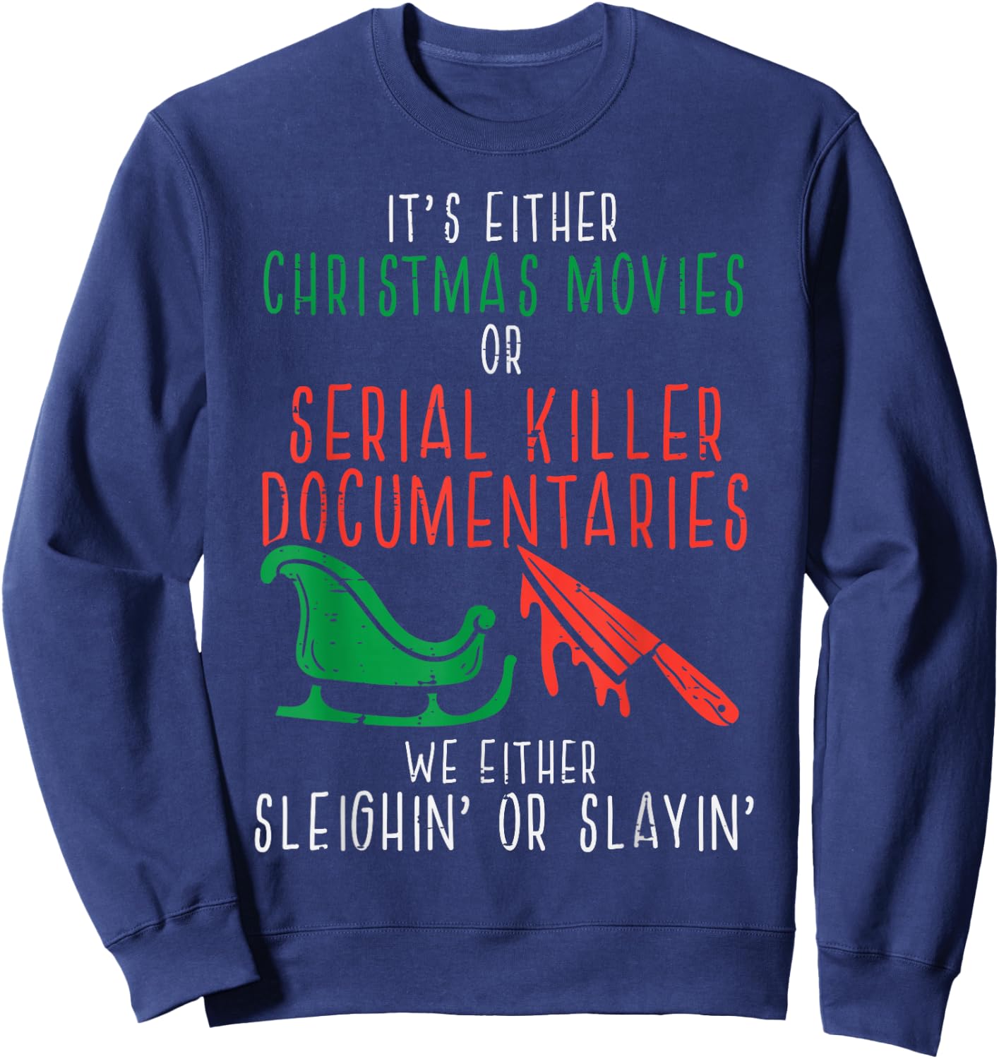Sleighin Or Slayin Christmas Movie Funny Xmas Sweatshirt - Sweatshirt | Navy