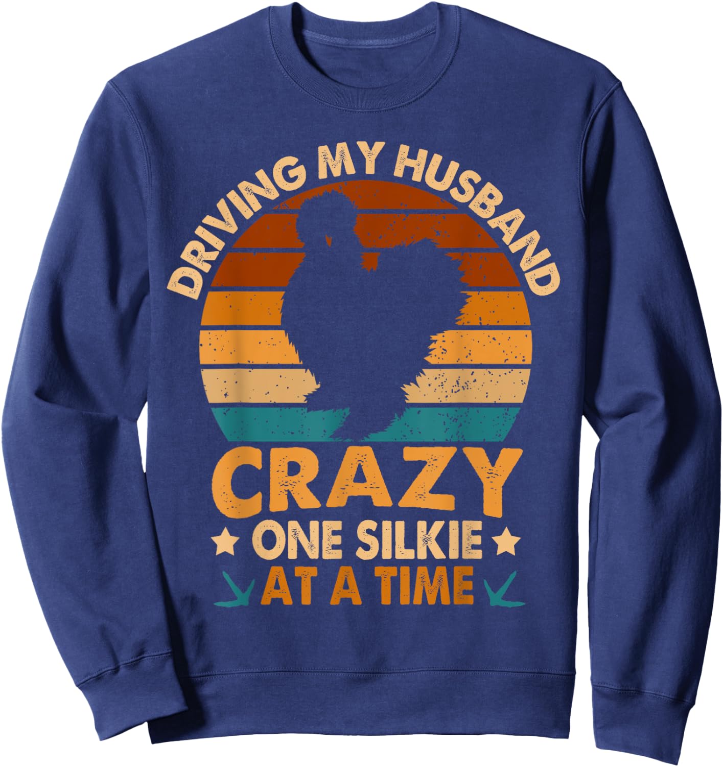 Chicken Mama Driving My Husband Crazy One Silkie At A Time Sweatshirt - Sweatshirt | Navy