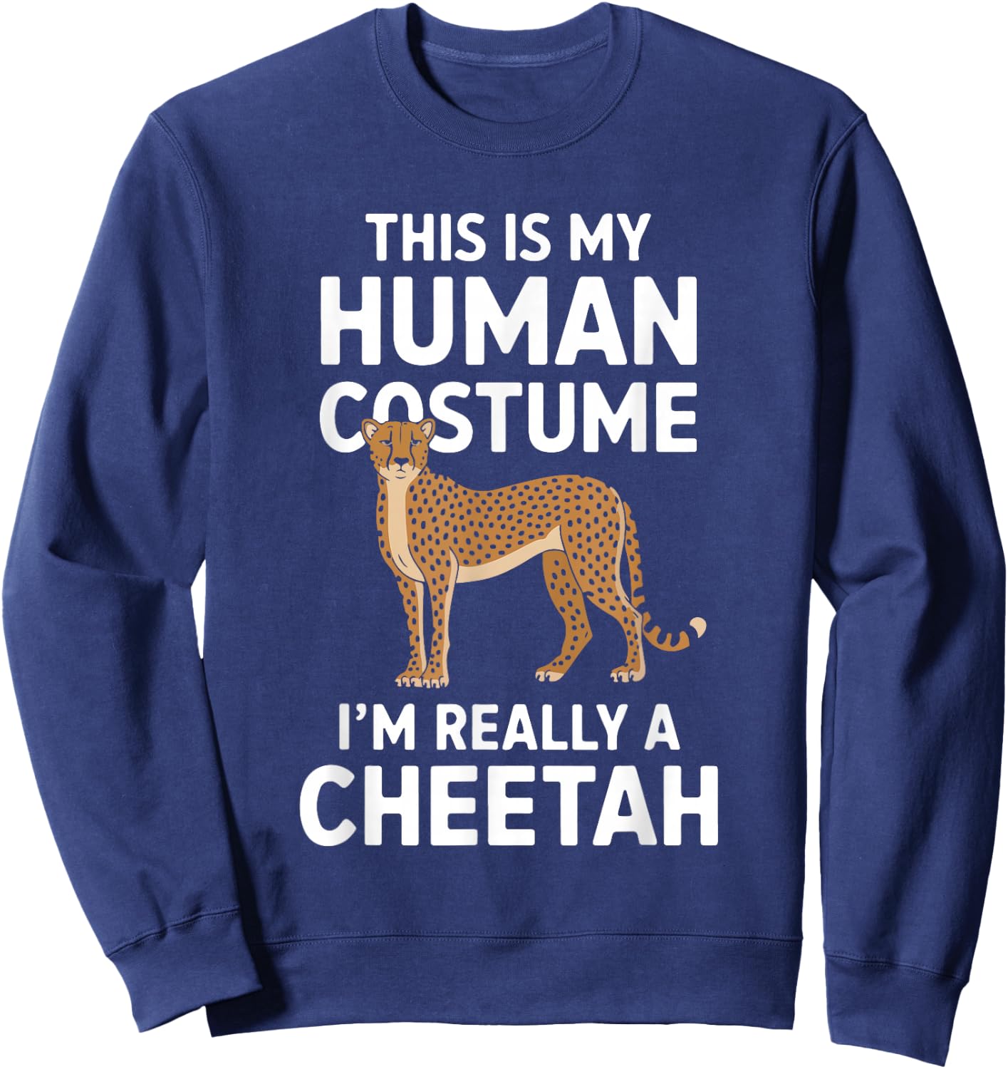 This Is My Human Costume I'm Really A Cheetah Sweatshirt - Sweatshirt | Navy