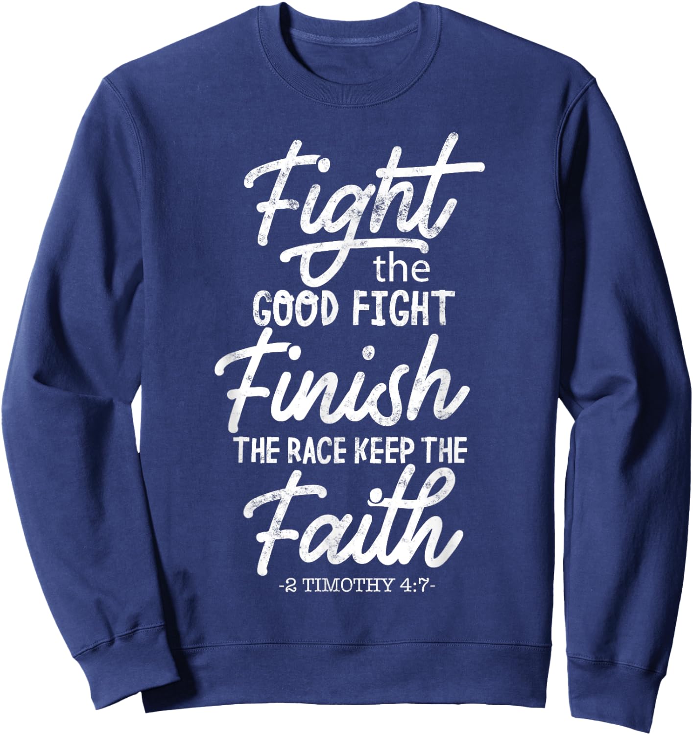 Fight the good fight finish race keep faith 2 timothy 4 7 Sweatshirt - Sweatshirt | Navy