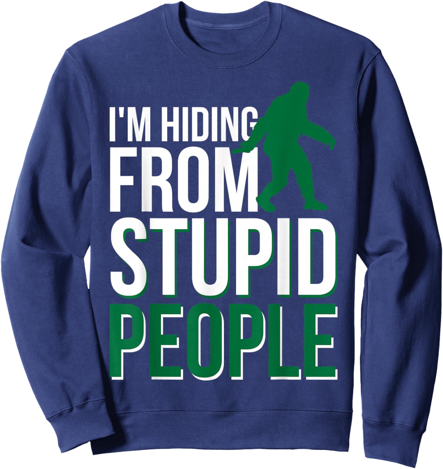 I'm Hiding From Stupid People Big Foot Sweatshirt - Sweatshirt | Navy