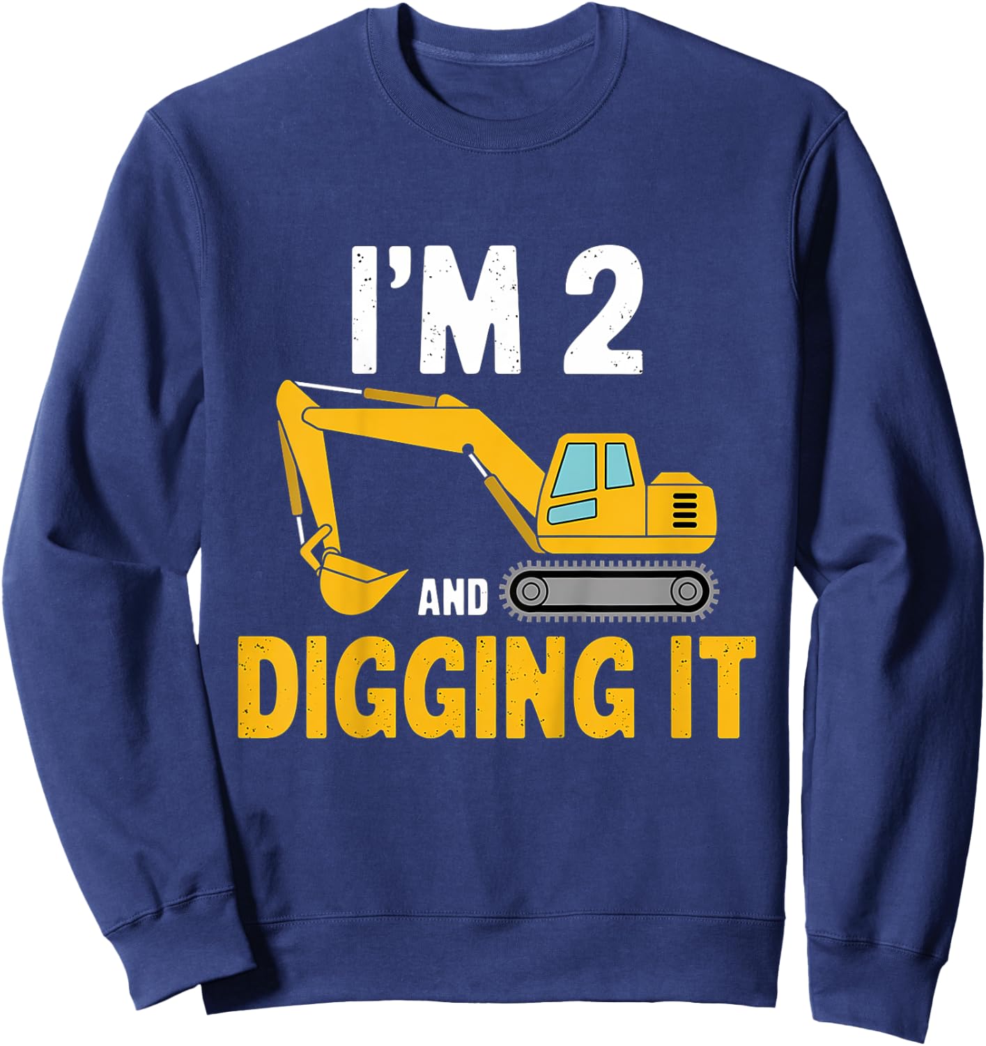Kids I'm 2 and Digging It – Cute Excavator Design for Boys Sweatshirt - Sweatshirt | Navy