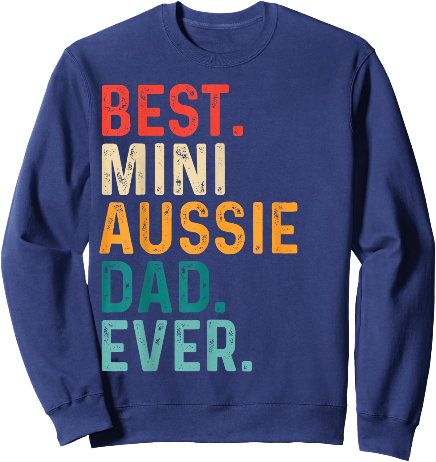 Best Mini Aussie Dad Funny Miniature Australian Shepherd Dog Sweatshirt - Sweatshirt | Navy