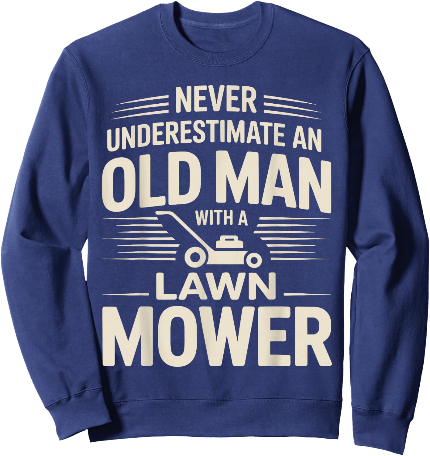 Never Underestimate an Old Man with A Lawn Mower Sweatshirt - Sweatshirt | Navy