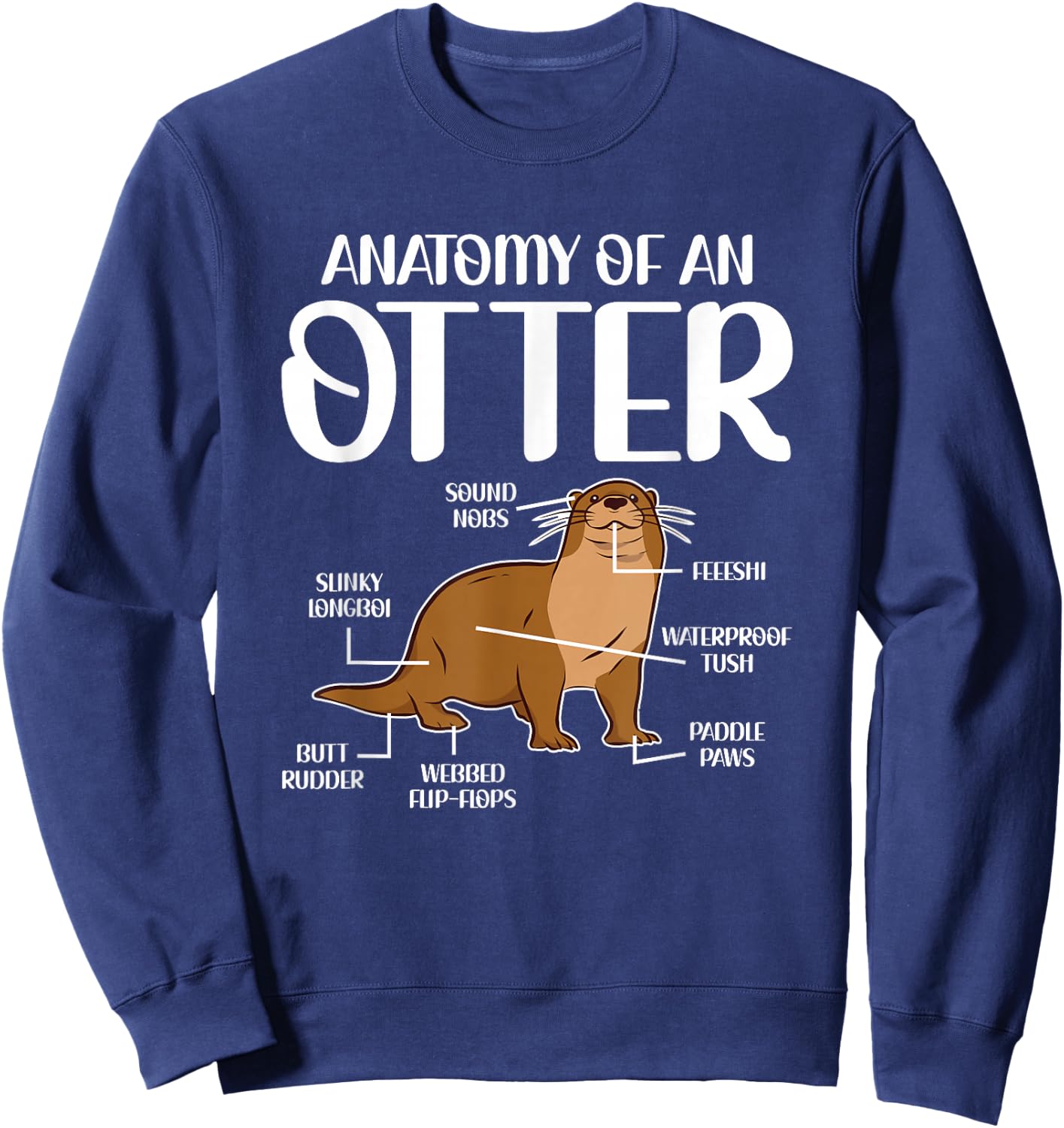Anatomy of an Otter Funny Otter Lover Sea Otter Word Game Sweatshirt - Sweatshirt | Navy