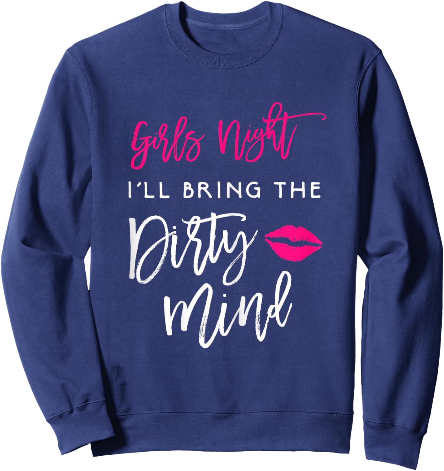 I'll Bring The Dirty Mind Shirt Girls Night Party Funny Sweatshirt - Sweatshirt | Navy