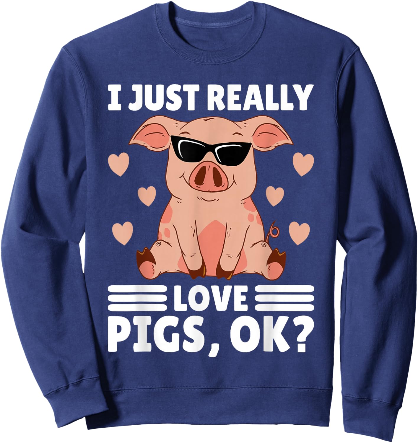I Just Really Love Pigs Ok Women Pig Lover Stuff Girl Farmer Sweatshirt - Sweatshirt | Navy