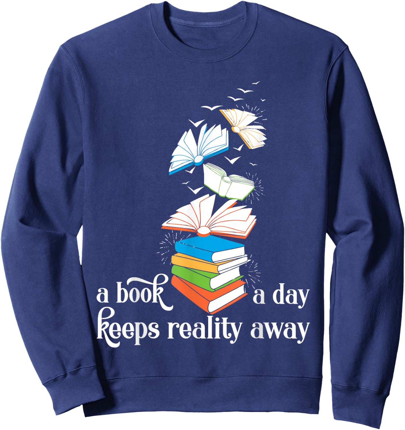 A Book A Day Keeps Reality Away Literature Reading Sweatshirt - Sweatshirt | Navy