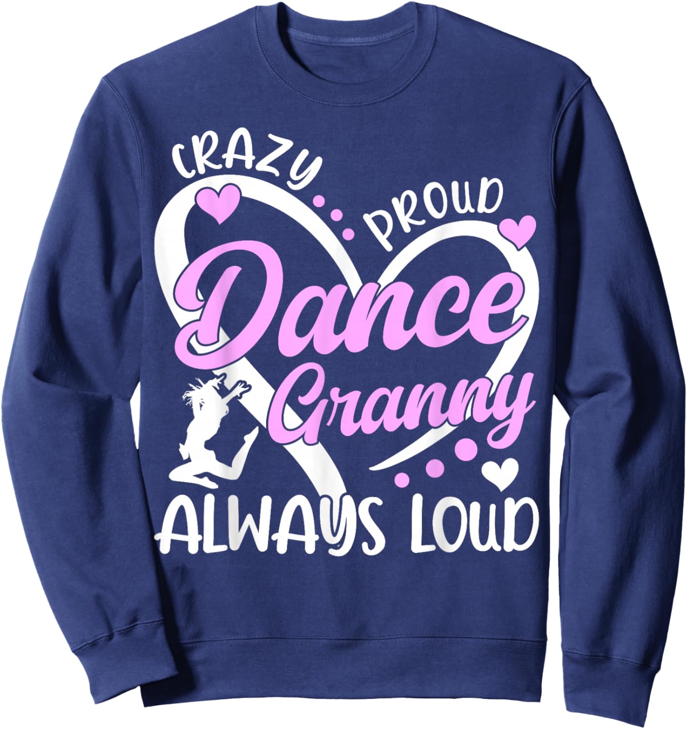 Crazy Proud Dance Granny Dancing Granny Of A Dancer Granny Sweatshirt - Sweatshirt | Navy