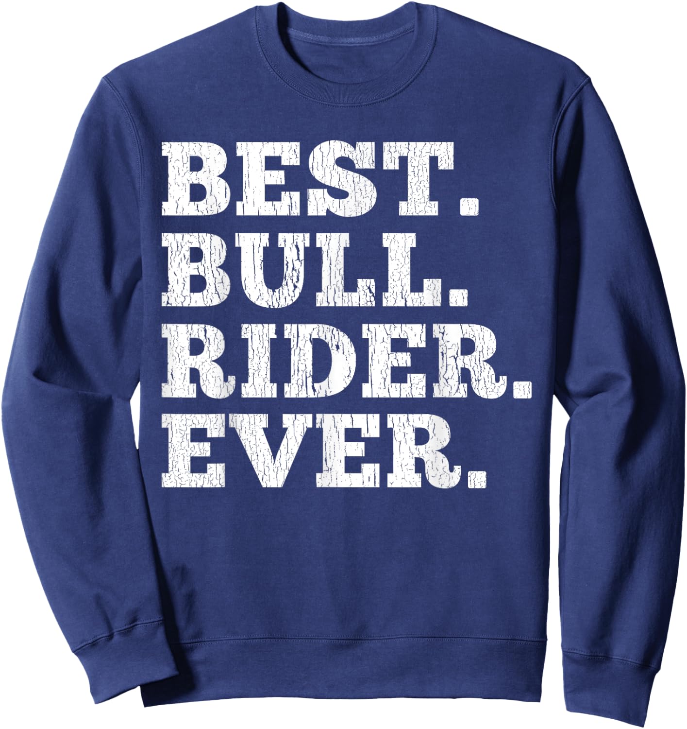 Best Bull Rider Ever Funny Rodeo Cowboy Riding Humor Outfit Sweatshirt - Sweatshirt | Navy