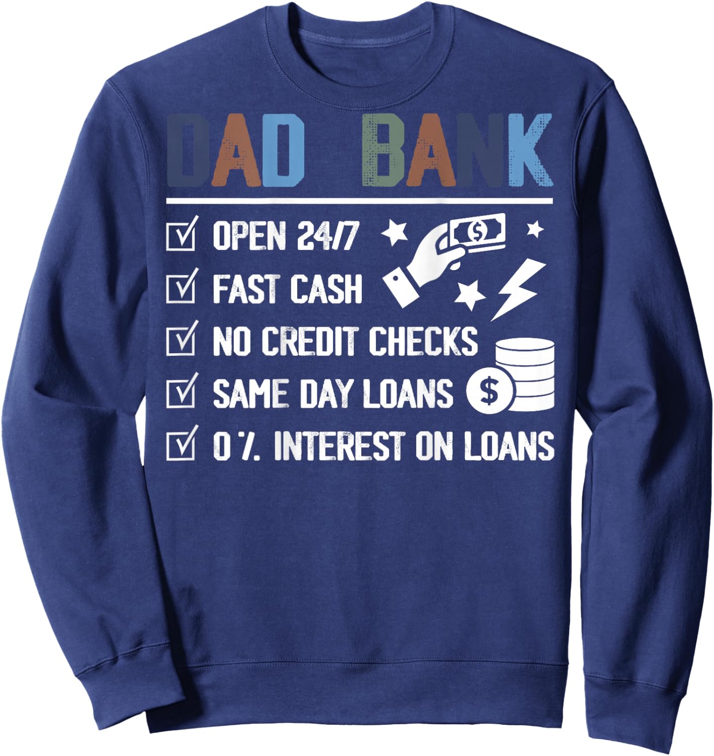 (ON Back) Dad Bank Open 24 7 Fast Cash No Credit Checks Sweatshirt - Sweatshirt | Navy