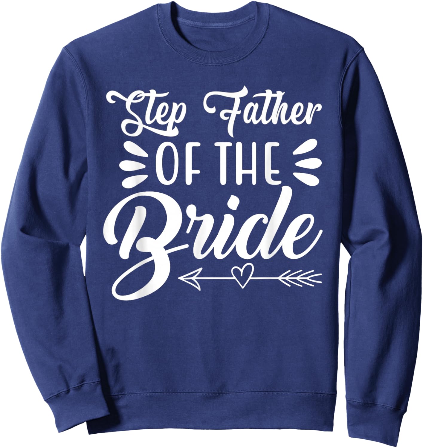 Step Father Of The Bride Wedding Party Family Bridal Shower Sweatshirt - Sweatshirt | Navy