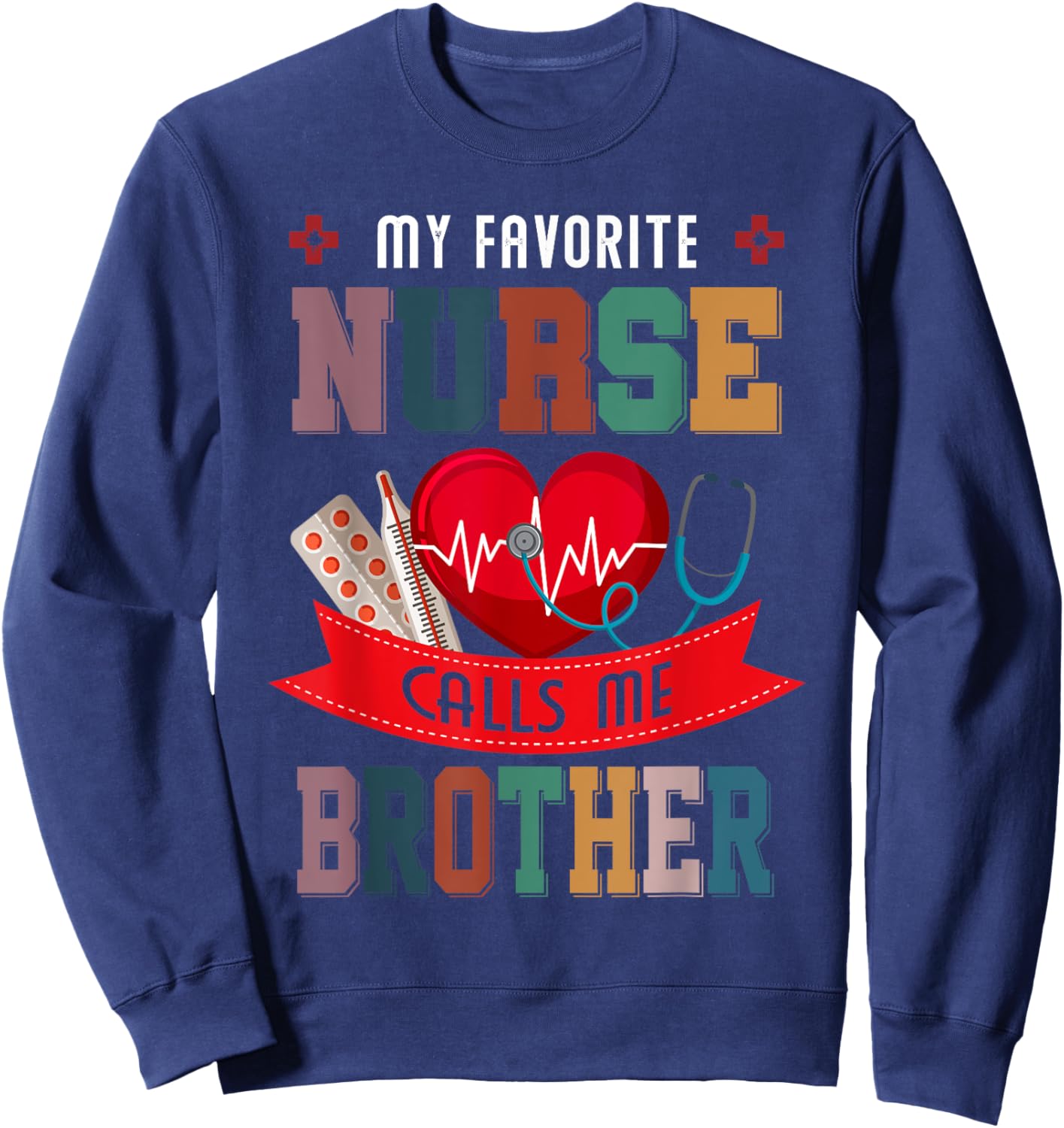My Favorite Nurse Calls Me Brother Gift Nurse Father's Day Sweatshirt - Sweatshirt | Navy