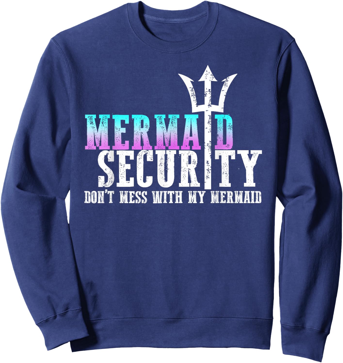 Mermaid Security Dont Mess With My Mermaid Fathers Day Gift Sweatshirt - Sweatshirt | Navy