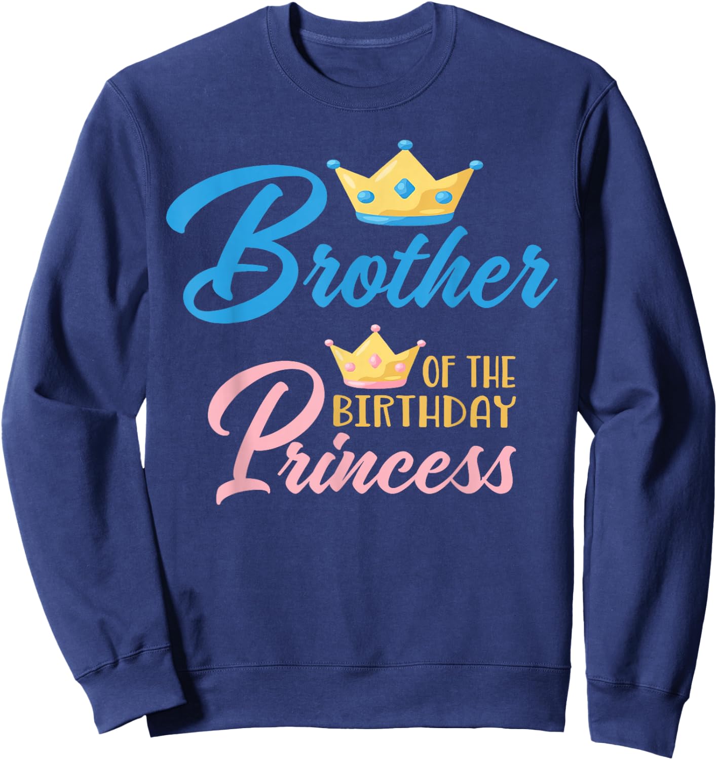 Brother of The Birthday Princess Themed Family Girl Birthday Sweatshirt - Sweatshirt | Navy