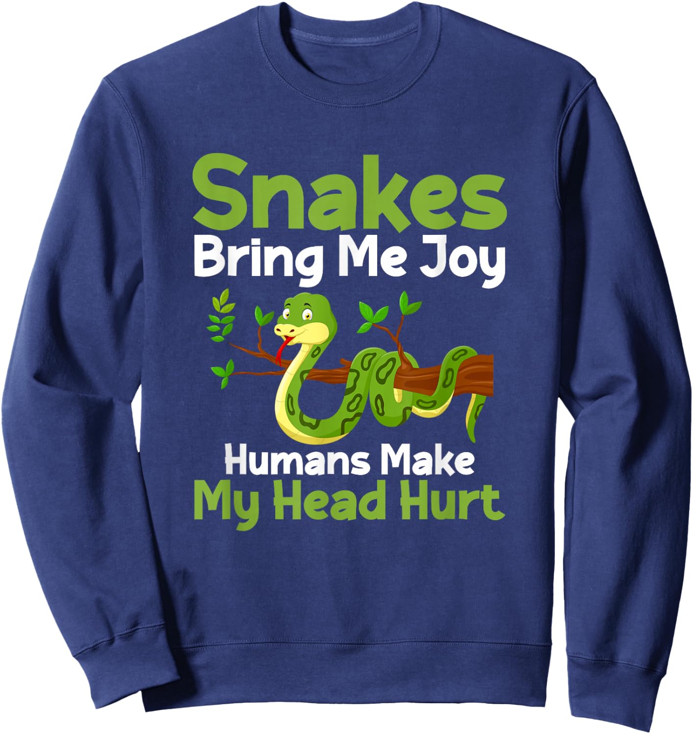 Snakes Bring Me Joy Humans Make My Head Hurt Funny Snake Sweatshirt - Sweatshirt | Navy