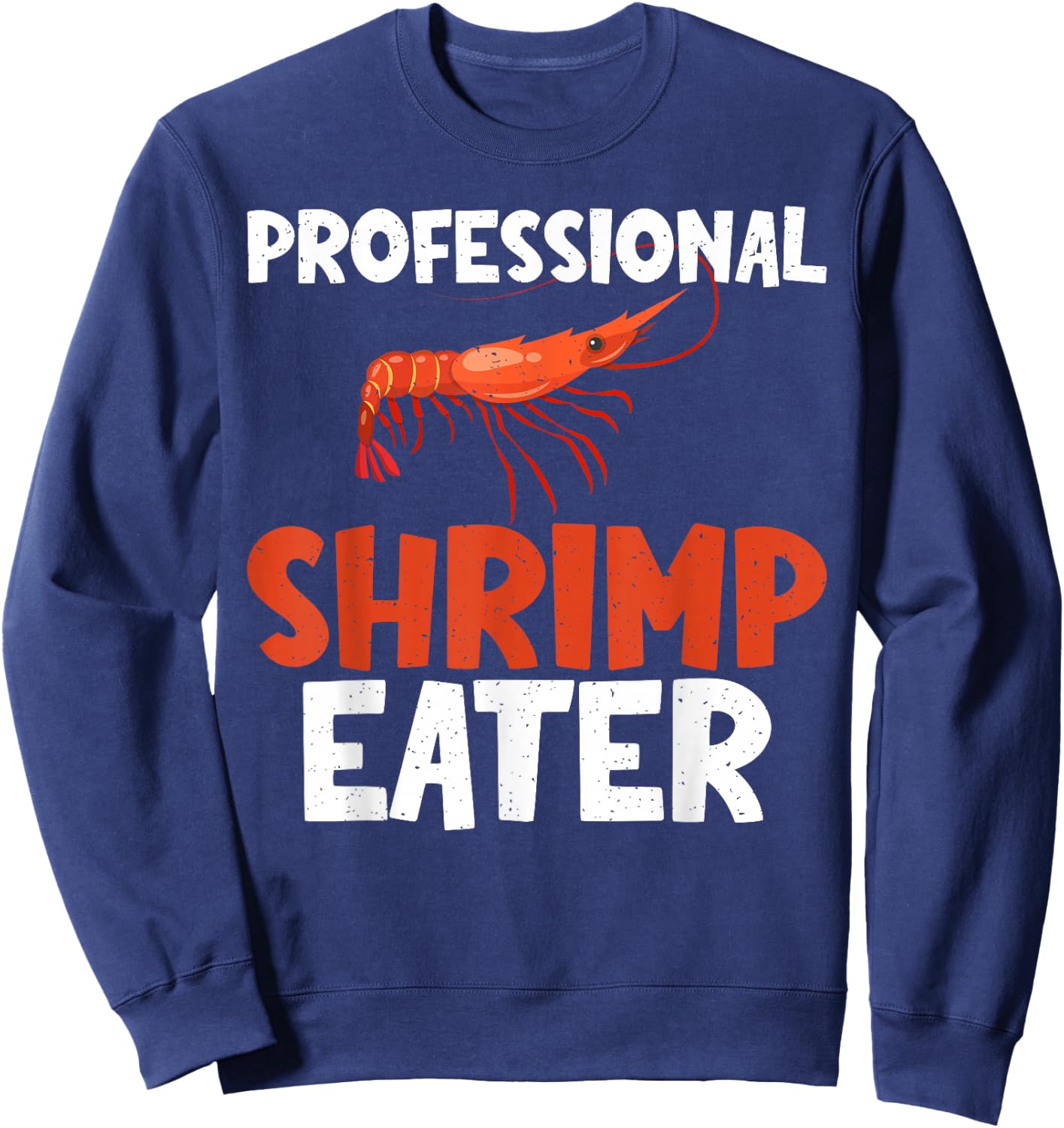 Professional Shrimp Eater Shrimp Lover Sweatshirt - Sweatshirt | Navy